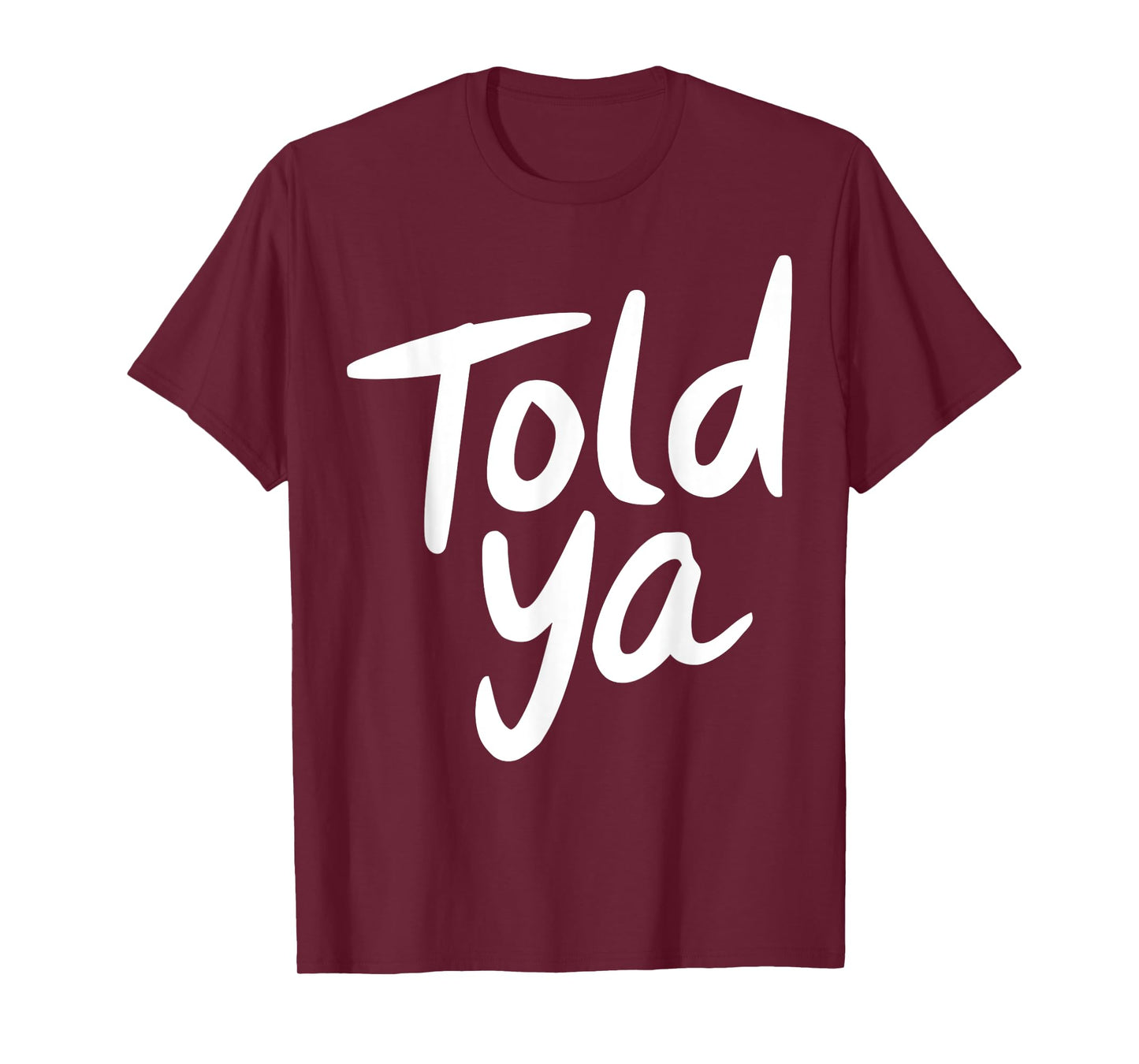 Told Ya So Funny Sarcastic Irony Graphic Design T-Shirt