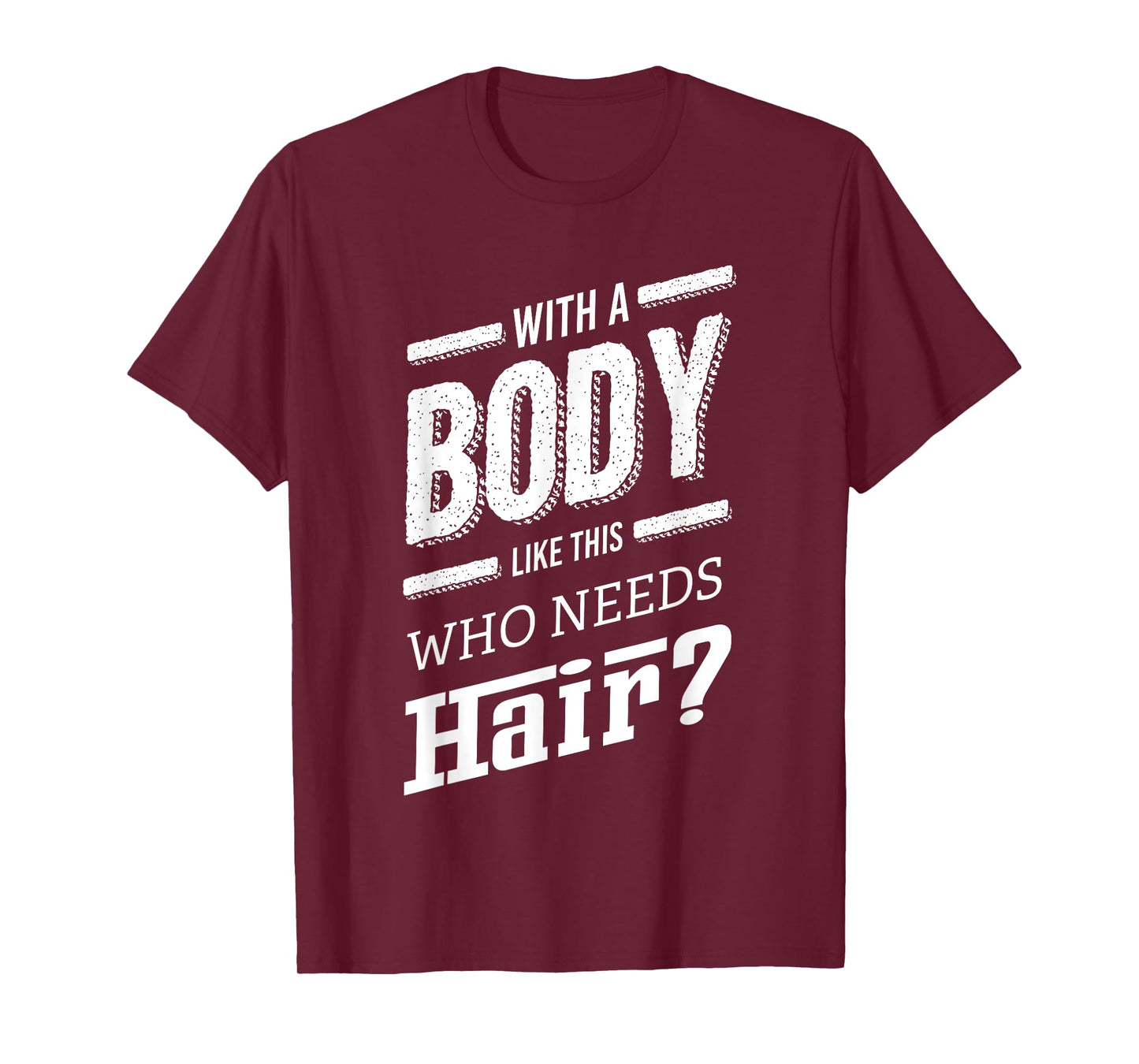 With A Body Like This Who Needs Hair Joke Bald Guy Gift T-Shirt
