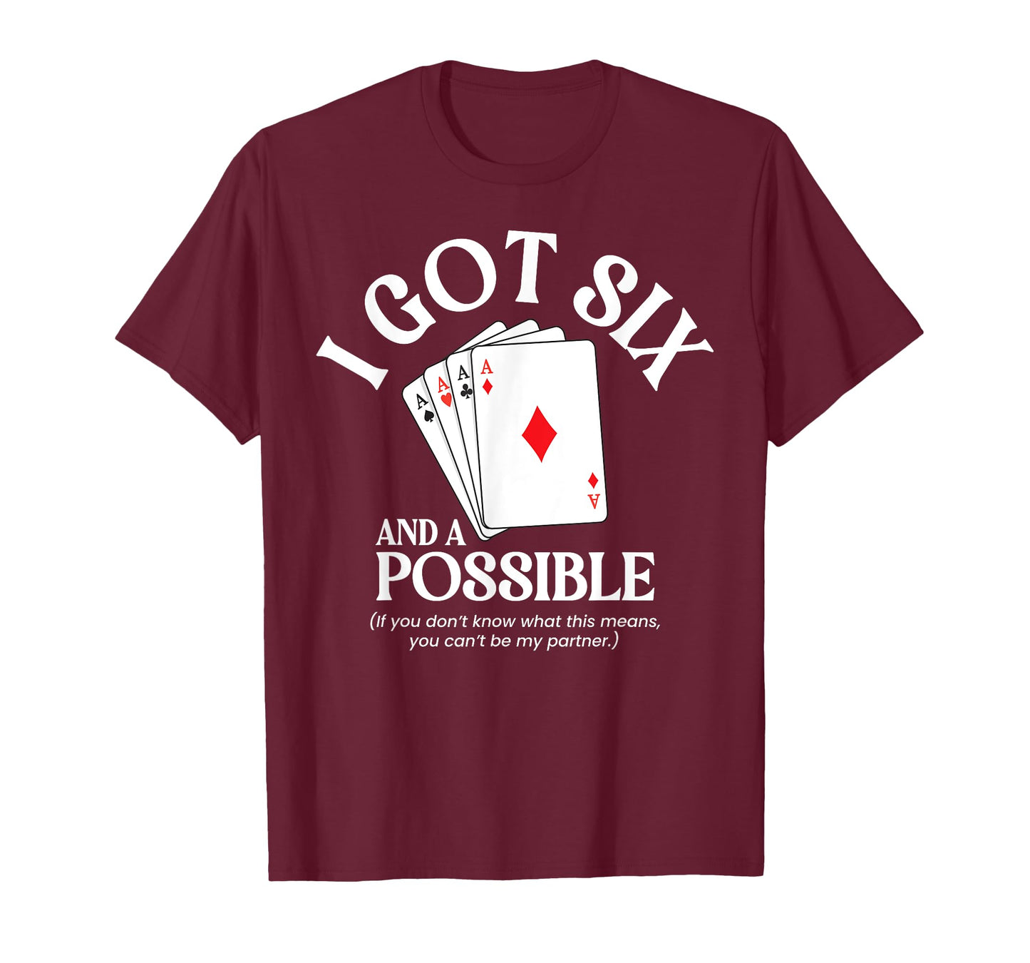 I Got Six And A Possible Funny Spades Card Game Gambling T-Shirt
