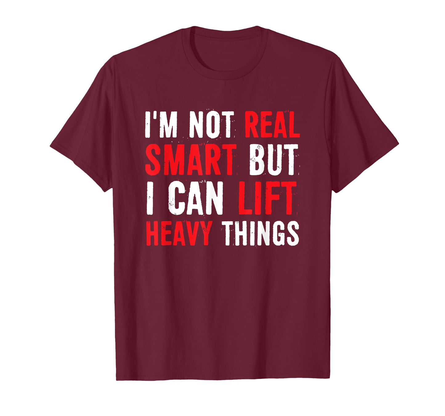 I’m Not Real Smart But I Can lift Heavy Things T-Shirt