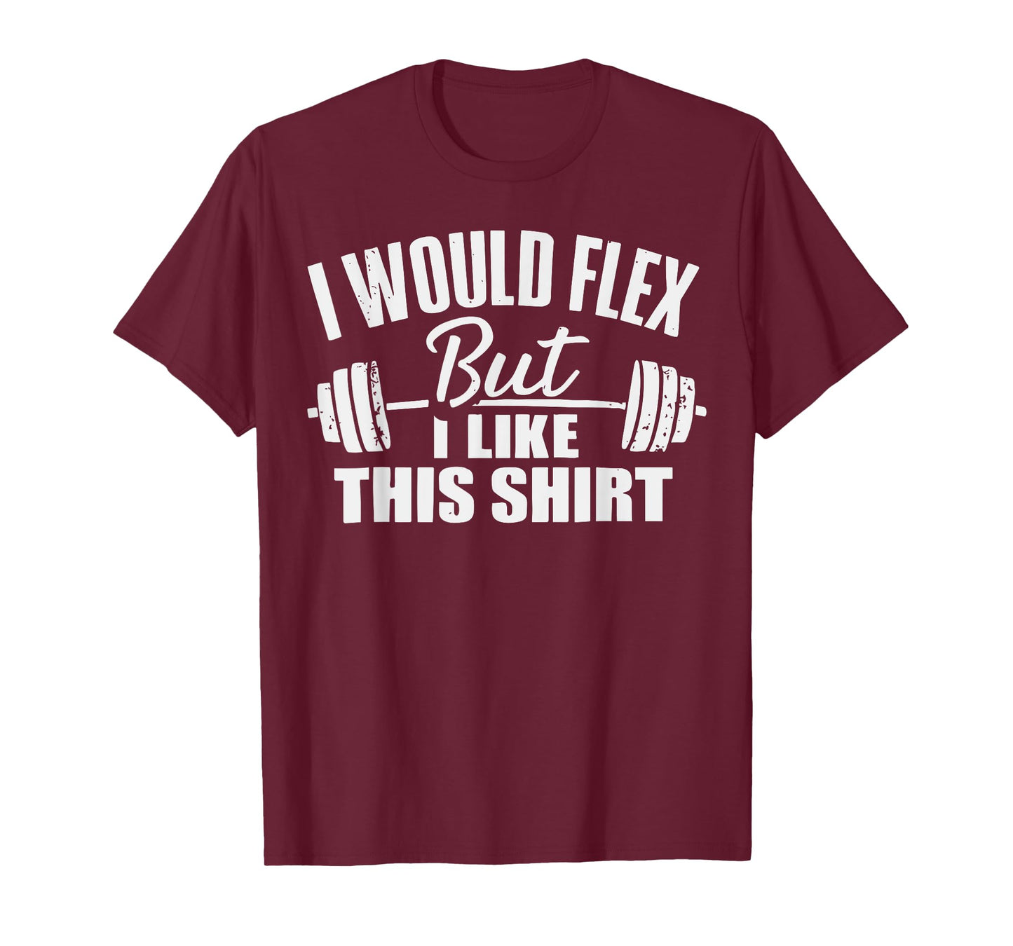 I Would Flex But I Like This Working Out Workout Gym Lifting T-Shirt