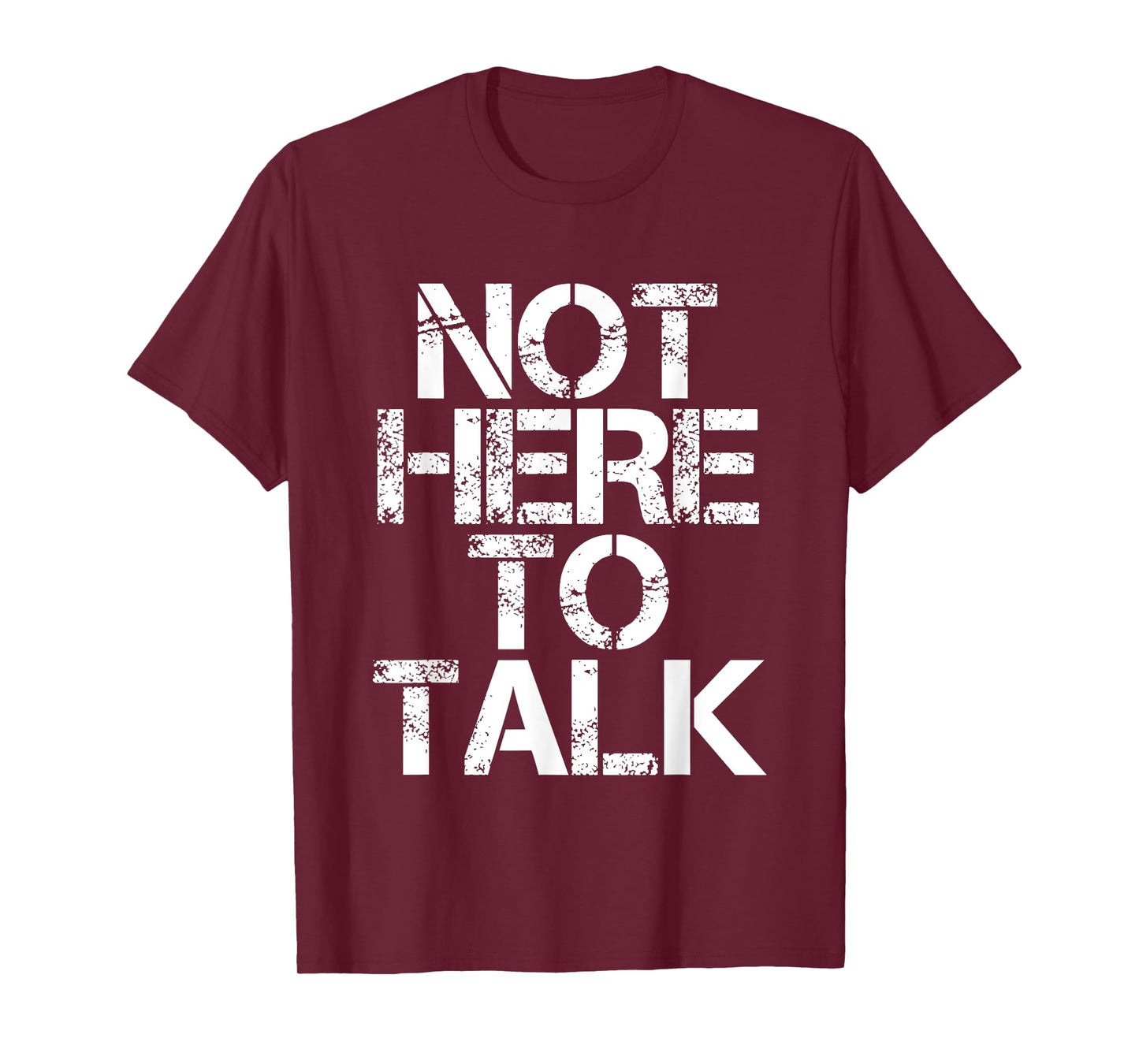 Not Here To Talk -- T-Shirt