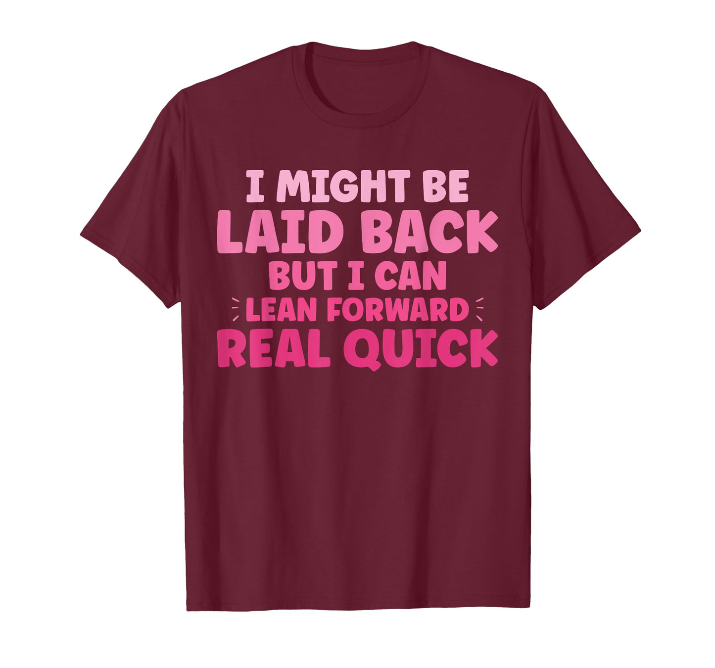 Funny I Might Be Laid Back But I Can Lean Forward Real Quick T-Shirt