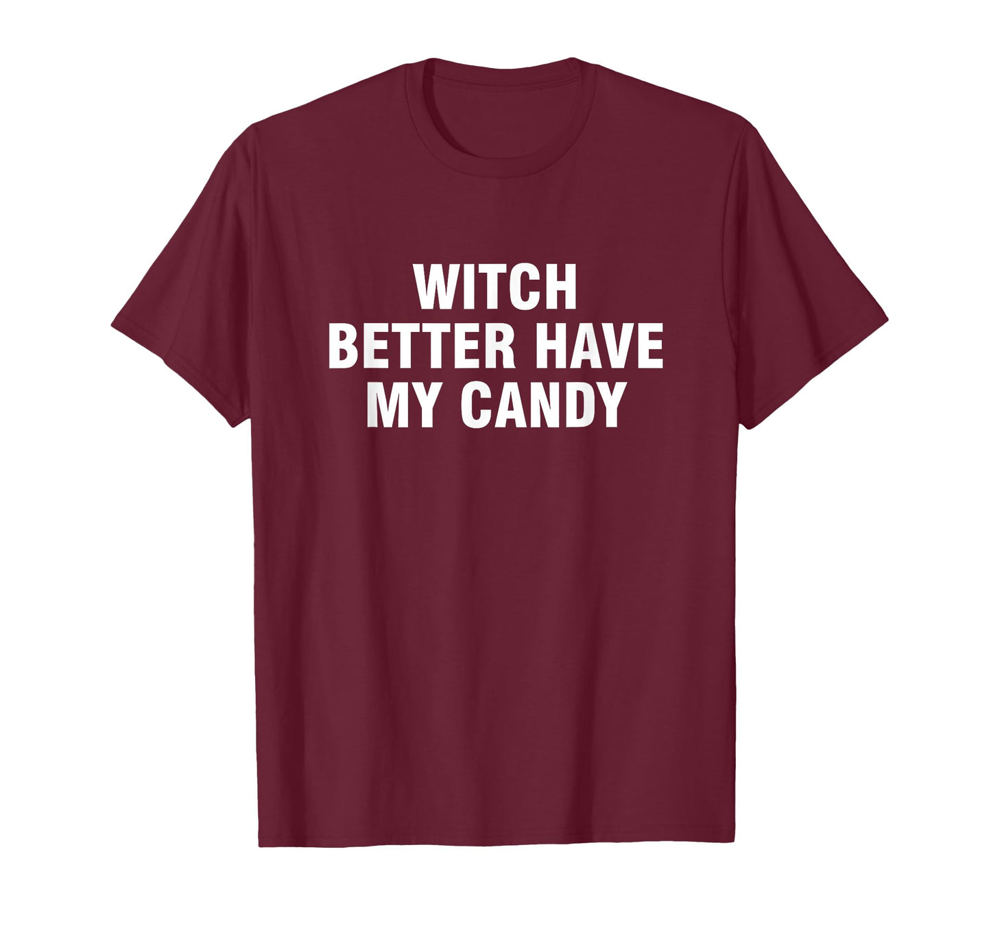 Witch Better Have My Candy T-Shirt