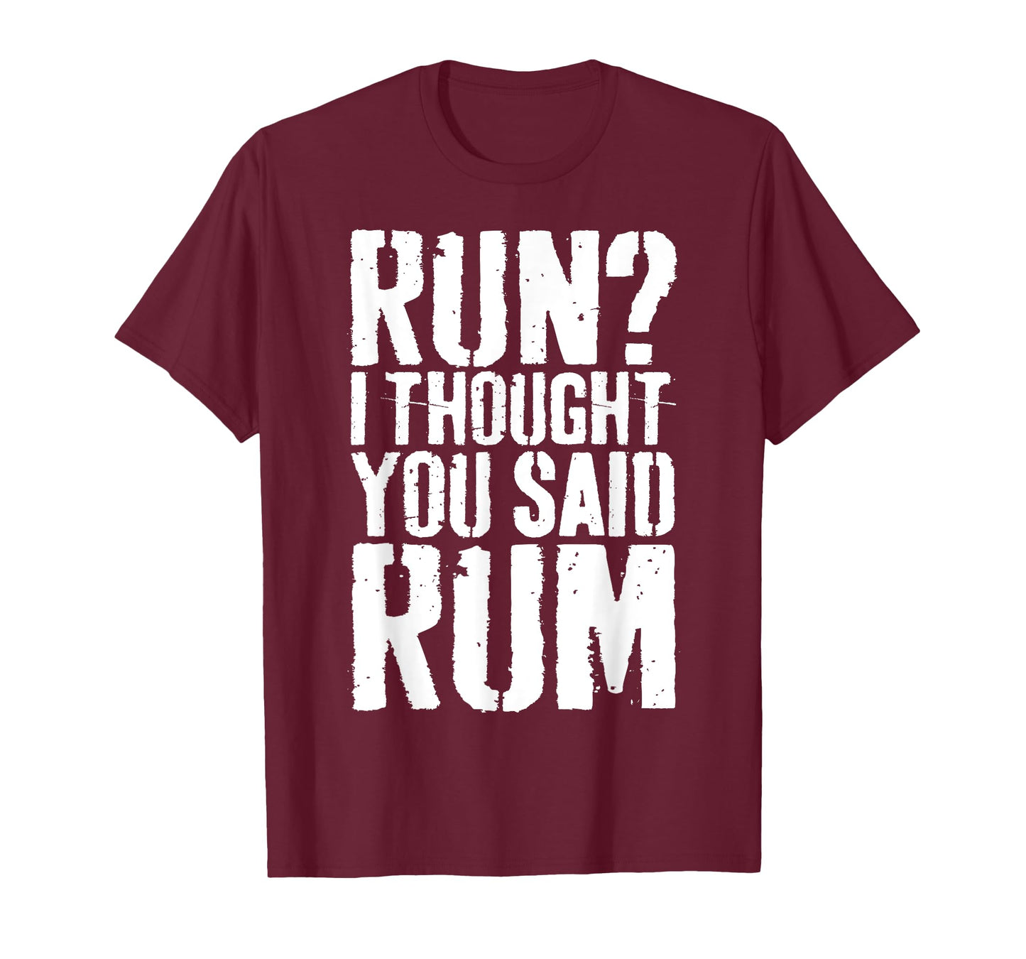 Run I Thought You Said Rum Shirt Funny Men Women Drinking T-Shirt