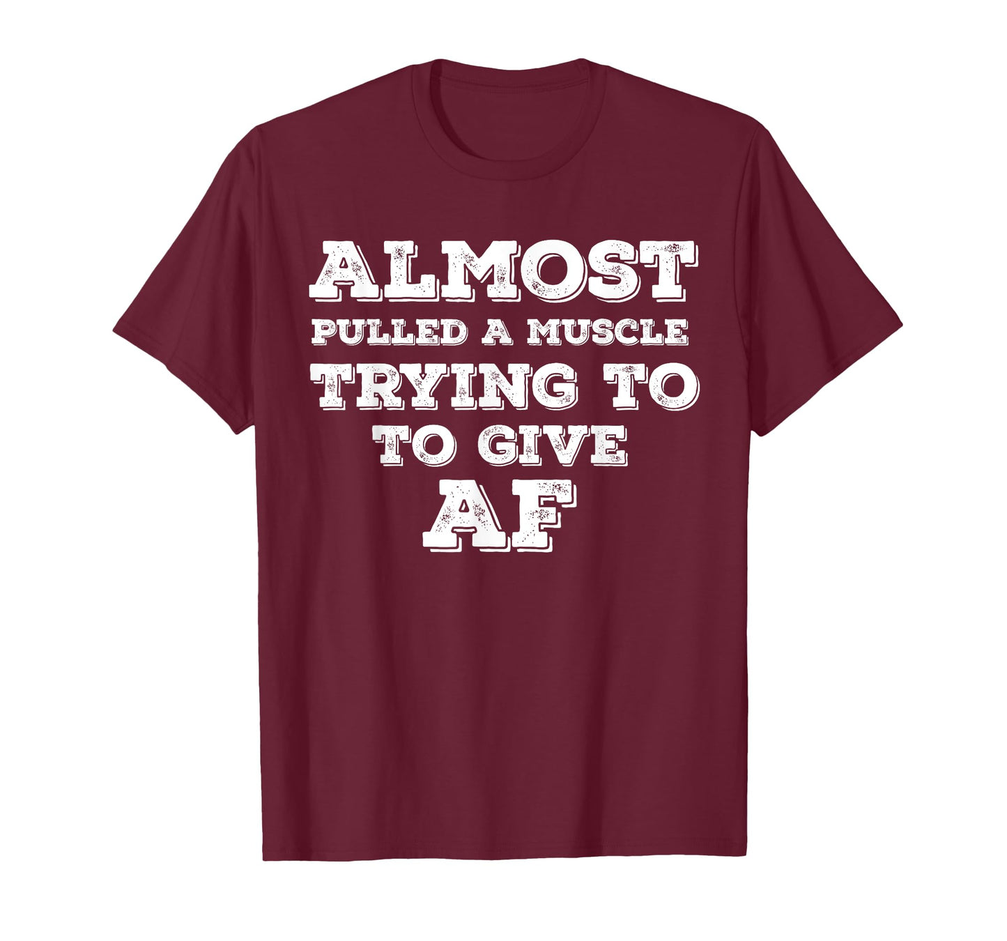 Almost Pulled A Muscle Trying To Give AF T-Shirt