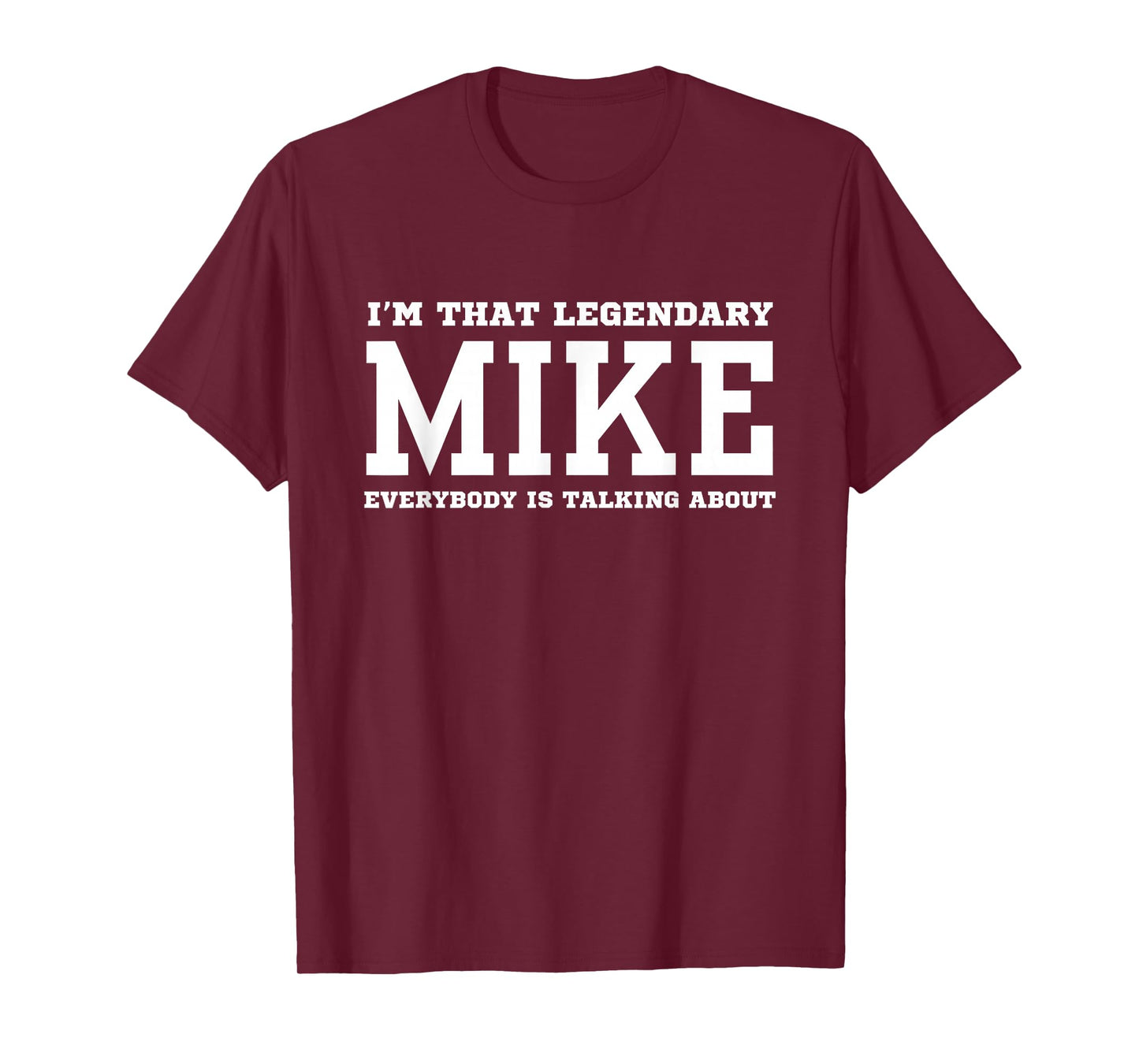 I'm That Legendary Mike Everybody Is Talking About T-Shirt