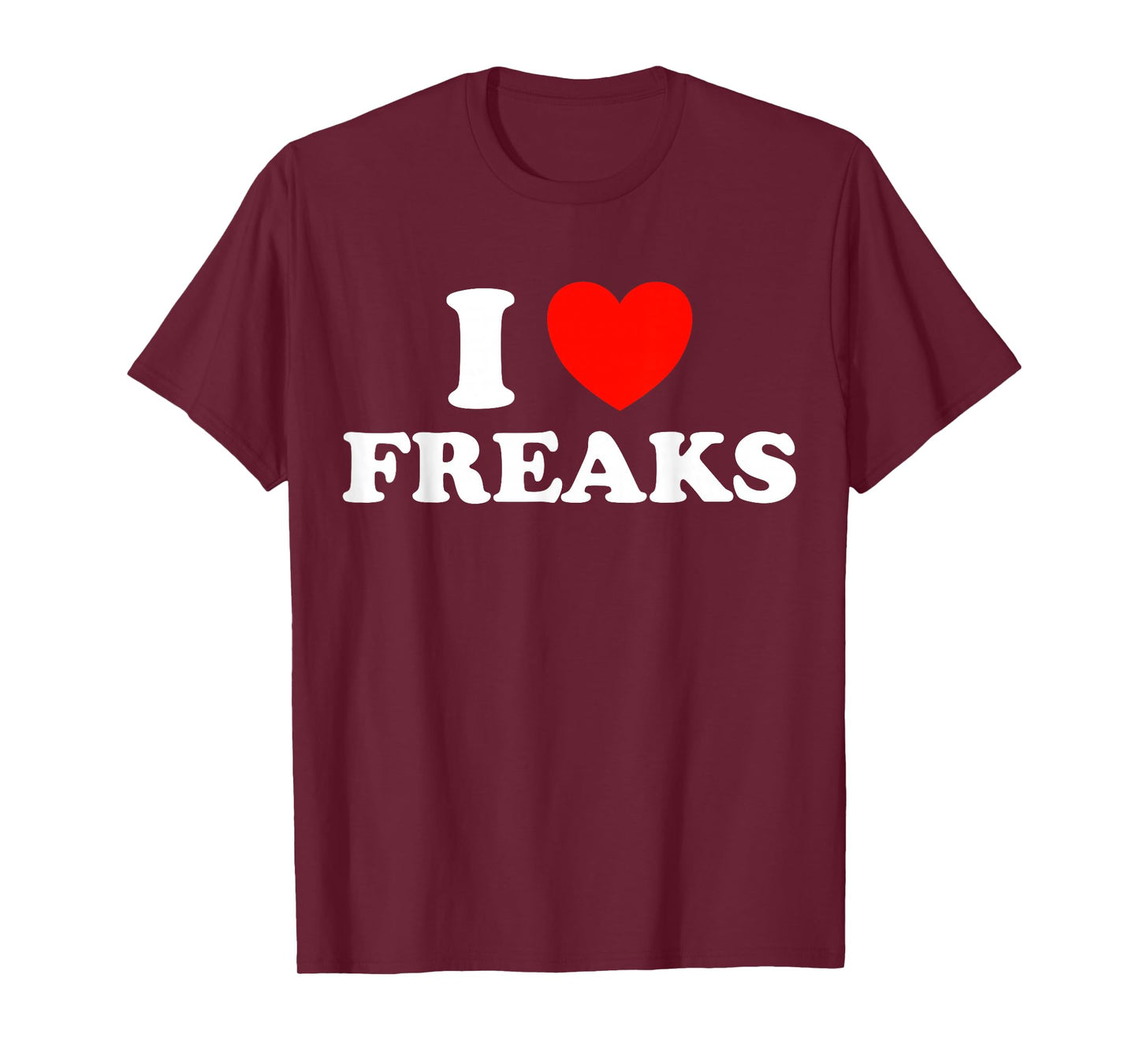 I Love Freaks Funny Cute Weirdo Circus Sideshow Outsider Fan T-Shirt