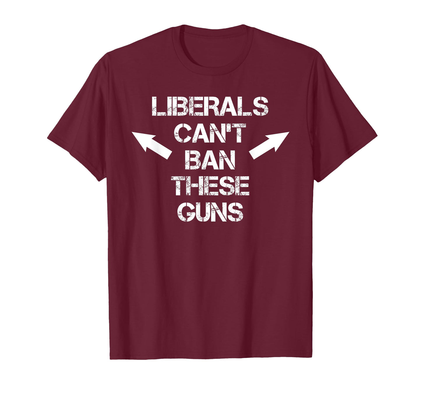 Liberals Can't Ban These Guns Funny Distressed Pro Gun T-Shirt