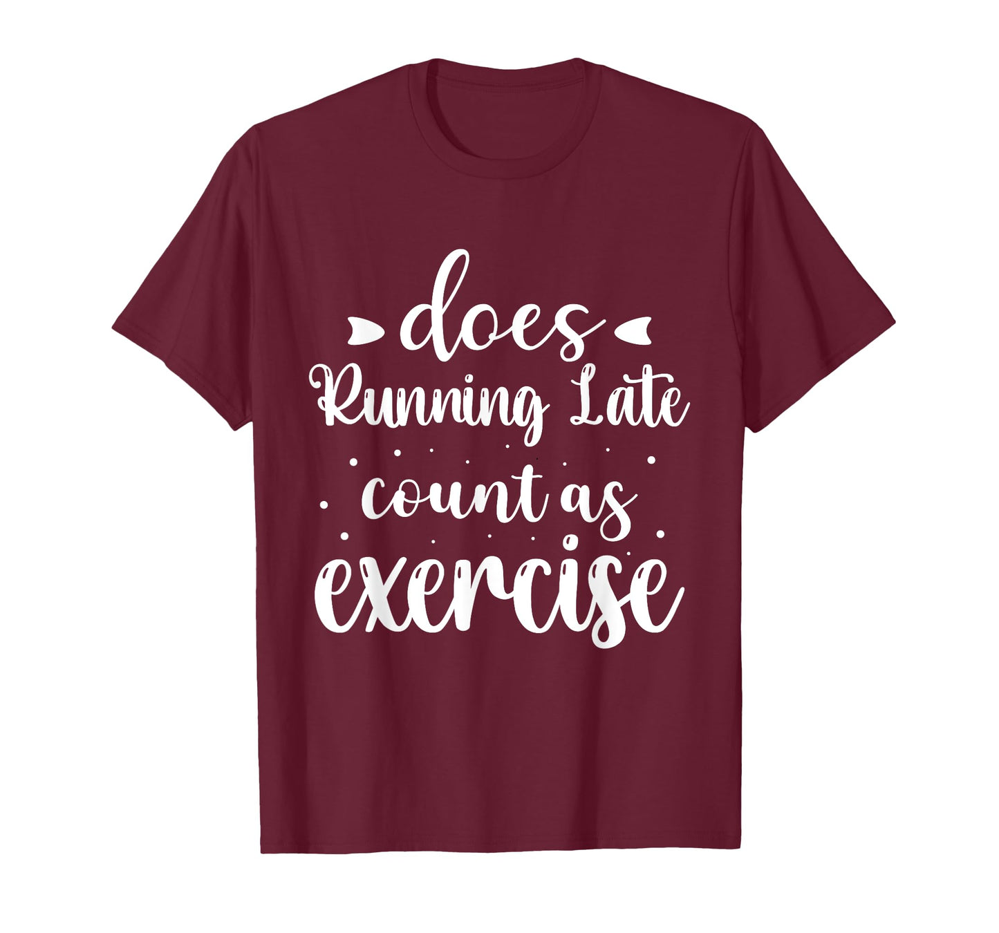 Does Running Late Count As Exercise Funny Workout T-Shirt