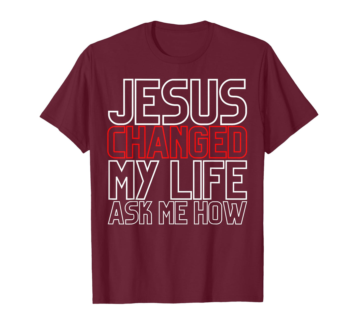 Jesus Changed My Life Ask Me How Christian T-Shirt