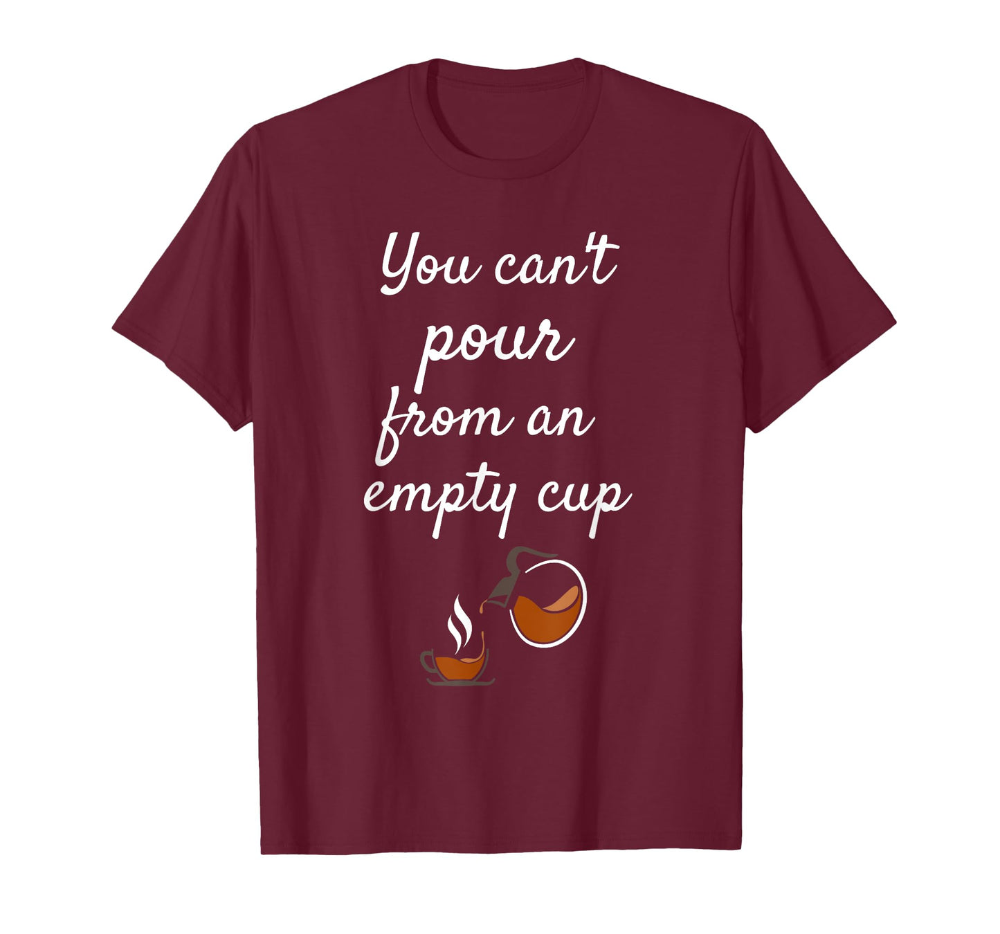 You Can't Pour From an Empty Cup Self-Care T-Shirt T-Shirt