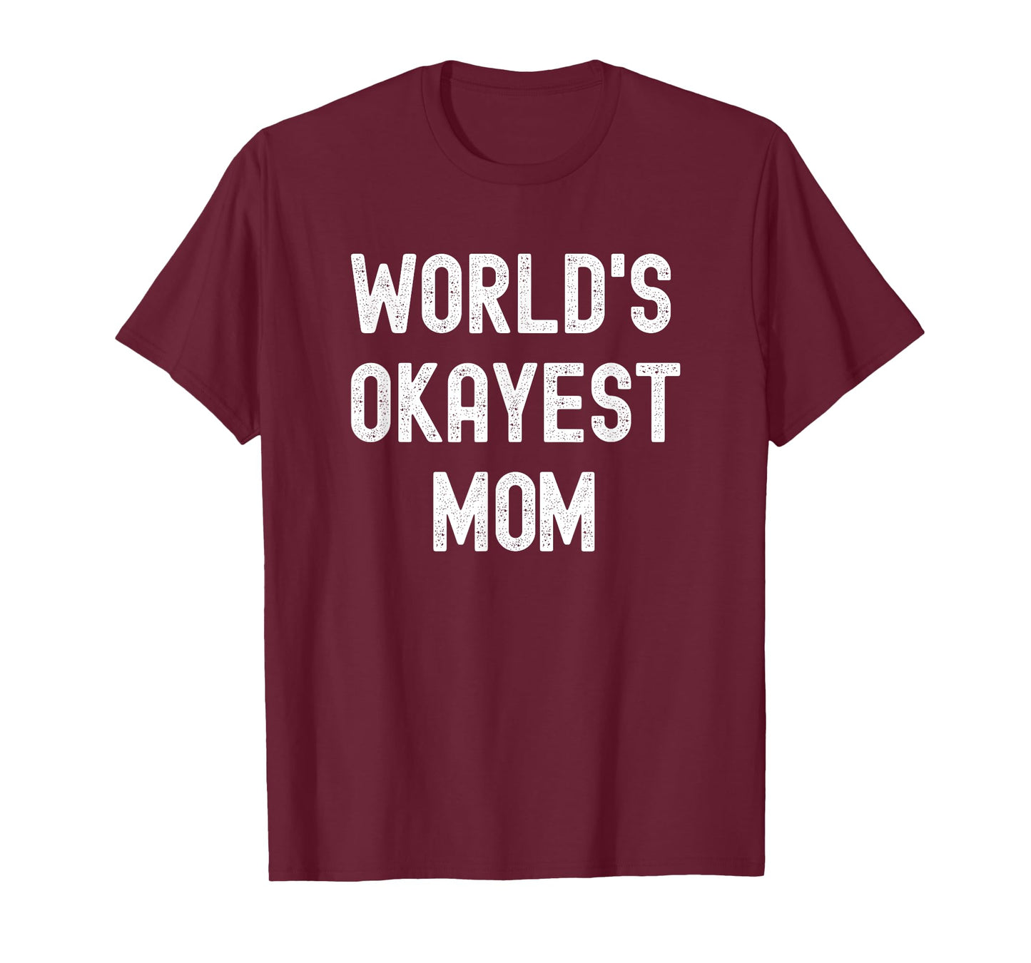 Worlds Okayest Mom Funny Sarcastic Hilarious Mother's Day T-Shirt