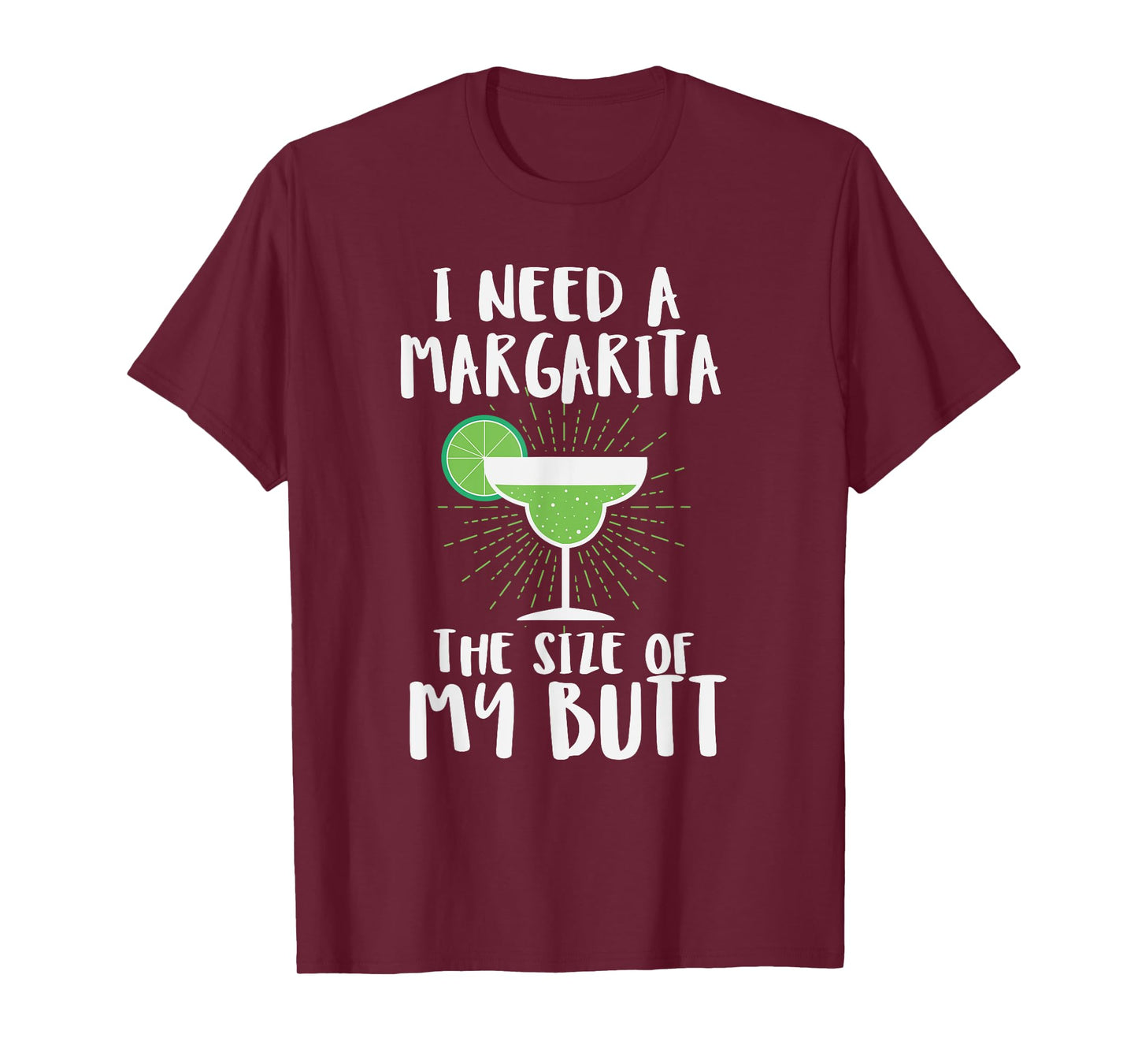 I Need A Margarita The Size Of My Butt Funny Drink T-Shirt