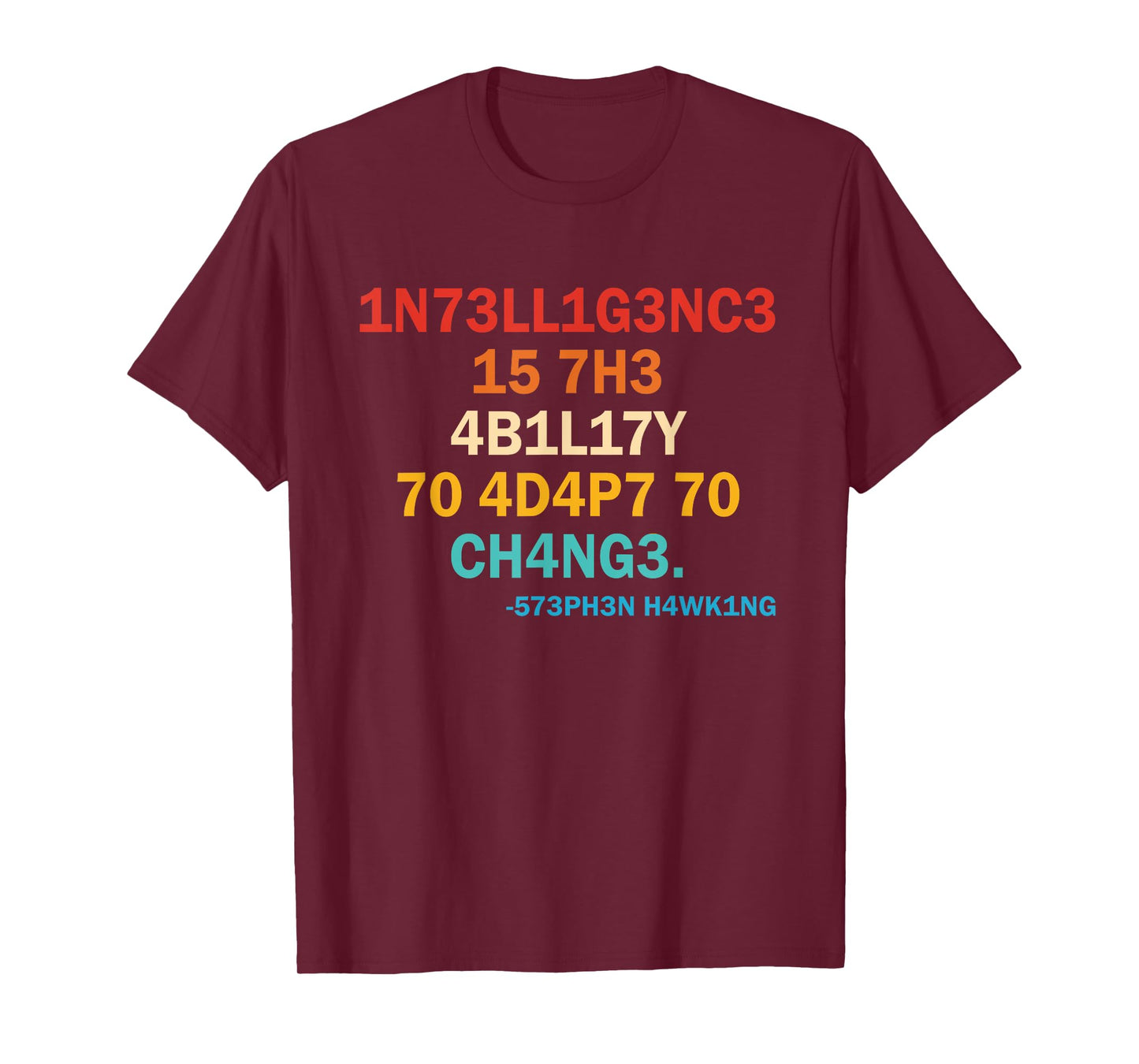 1n73ll1g3nc3 15 7h3 4b1l17y 70 4d4p7 70 Ch4ng3 573ph3n T-Shirt