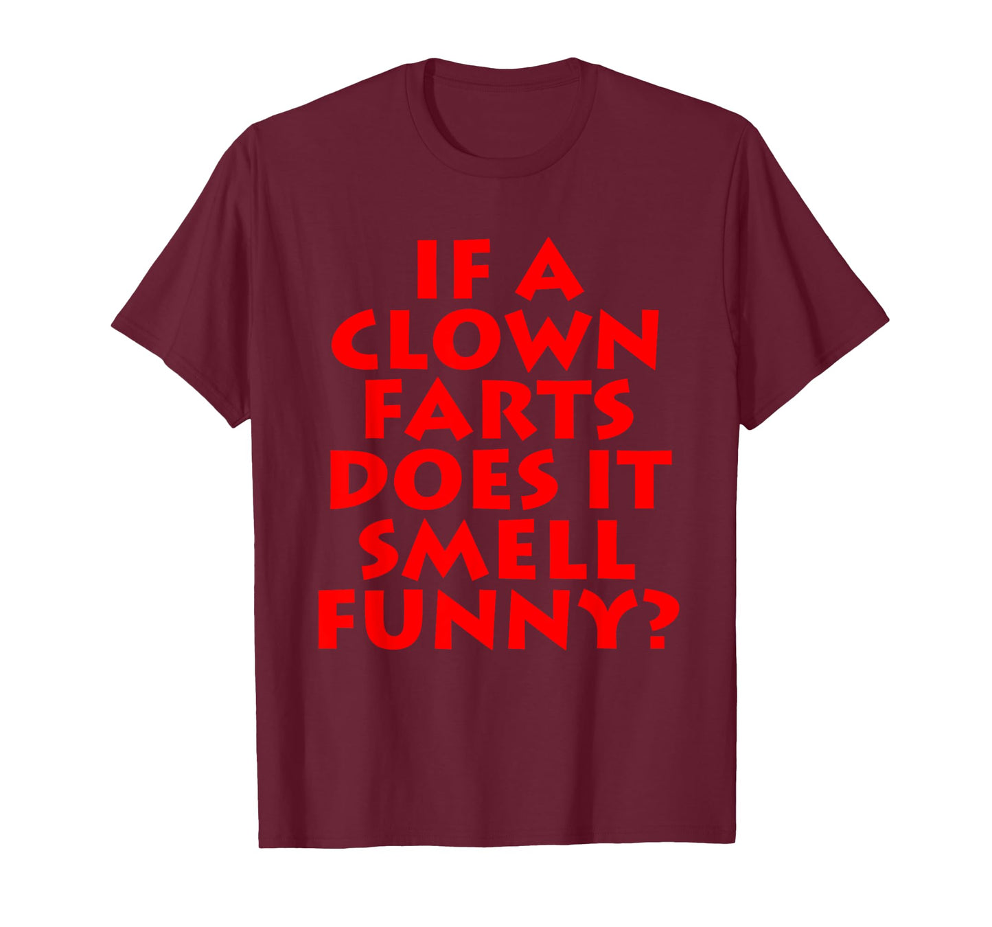 If A Clown Farts Does It Smell Funny? Farting Jokes Gift Men T-Shirt