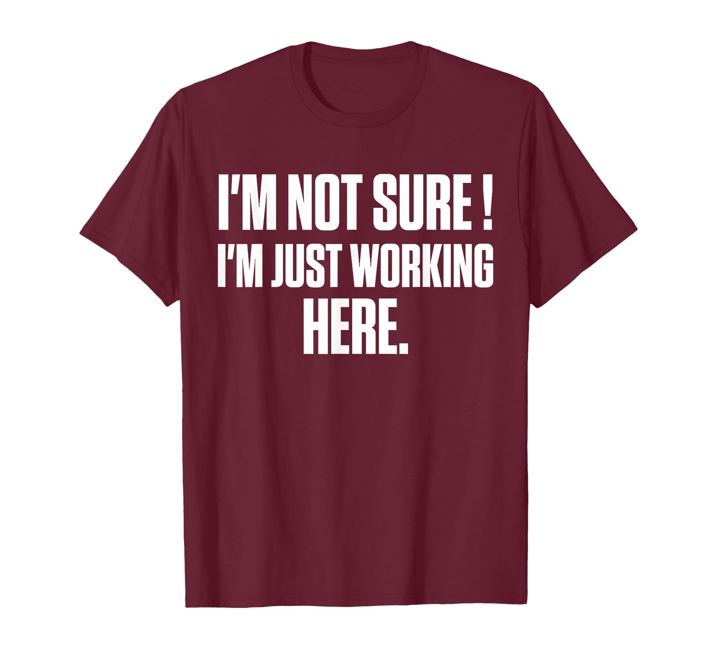 Funny Work Humor I'm Not Sure Just Working Here T-Shirt
