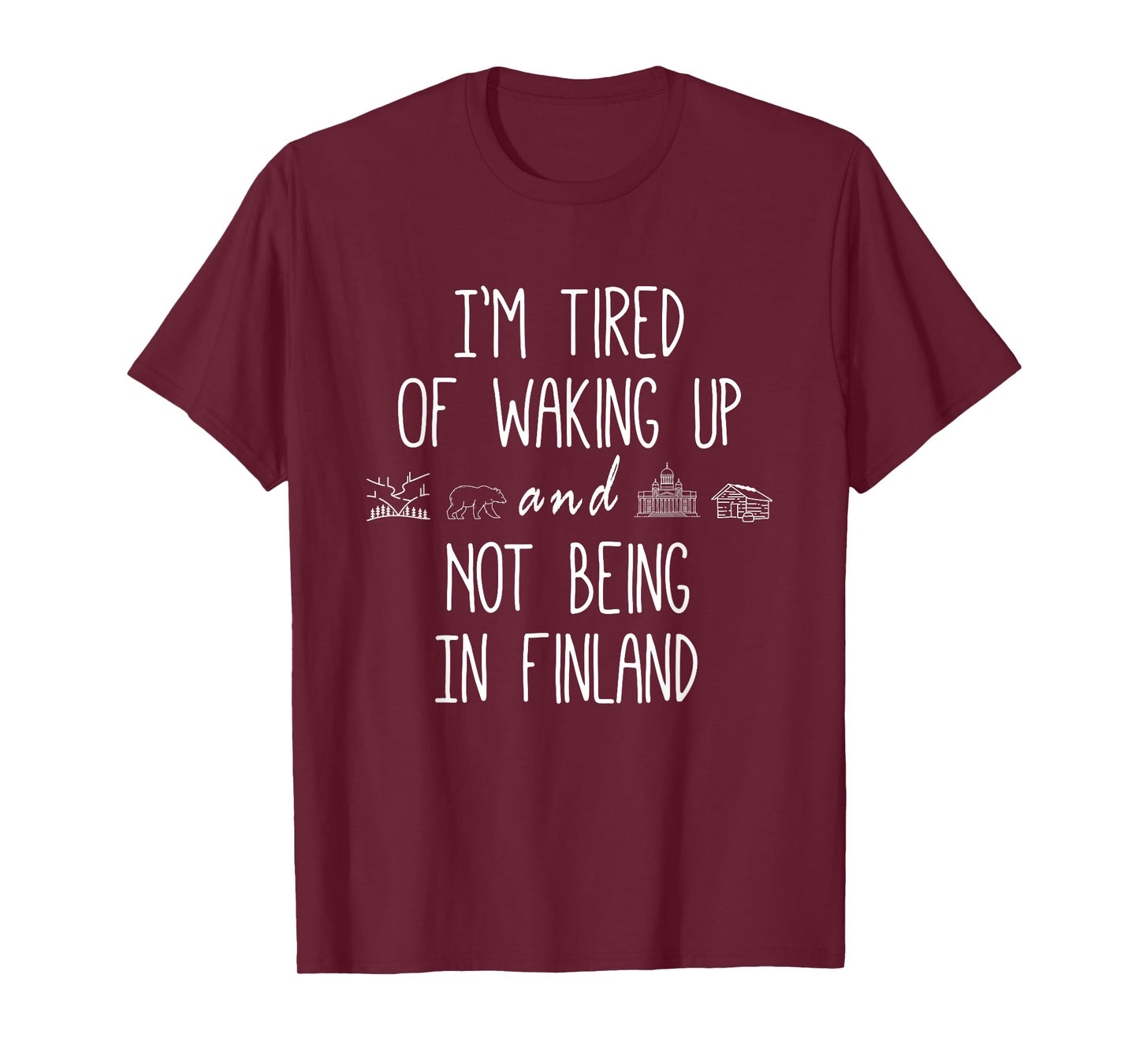 I’m Tired of Waking Up & Not Being In Finland Funny Finnish T-Shirt