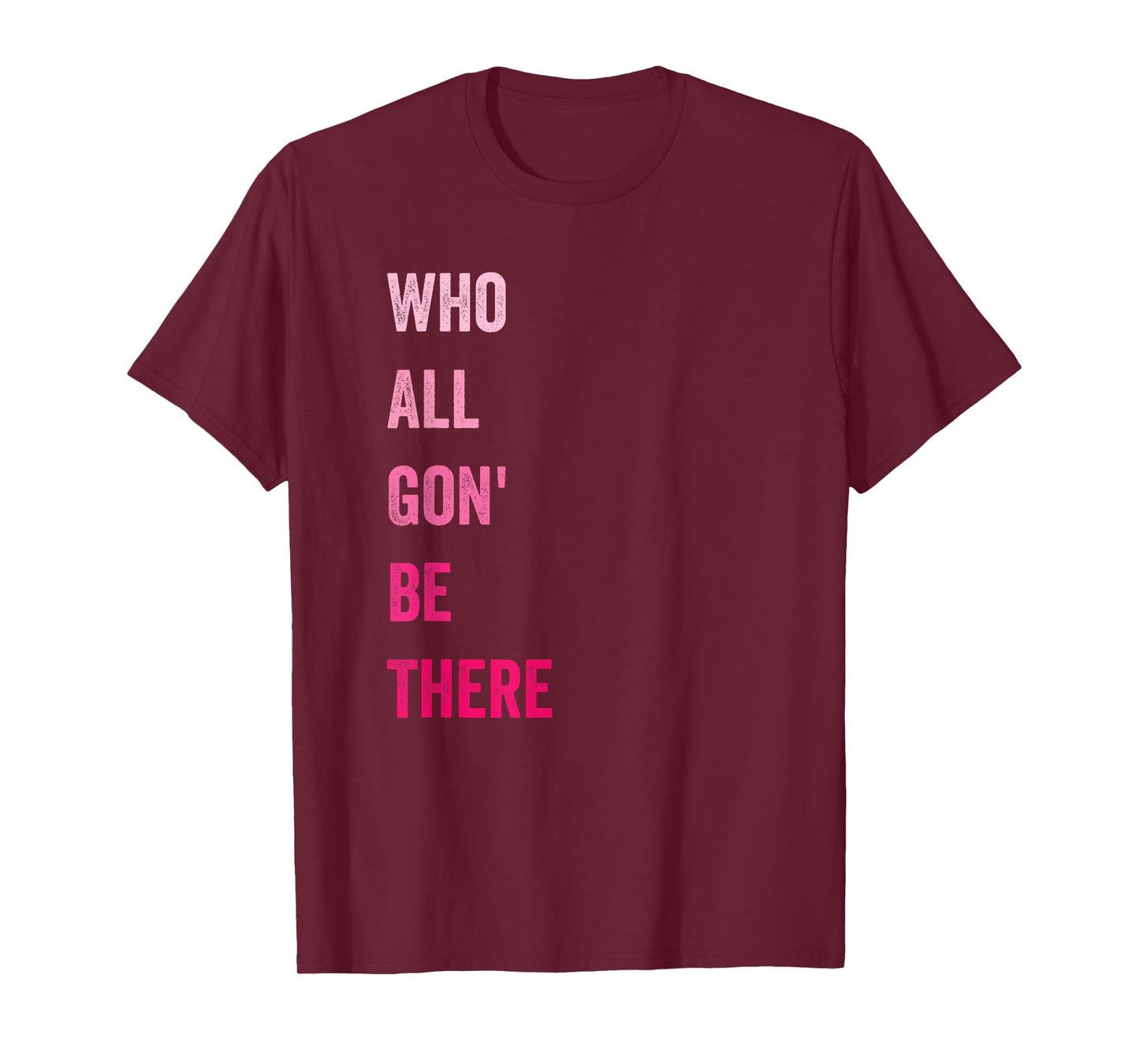Who All Gon' Be There Family Matching Funny Quote T-Shirt