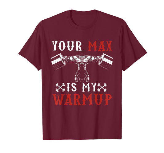 Funny Workout Gym Fitness Your Max Is My Warmup T-Shirt