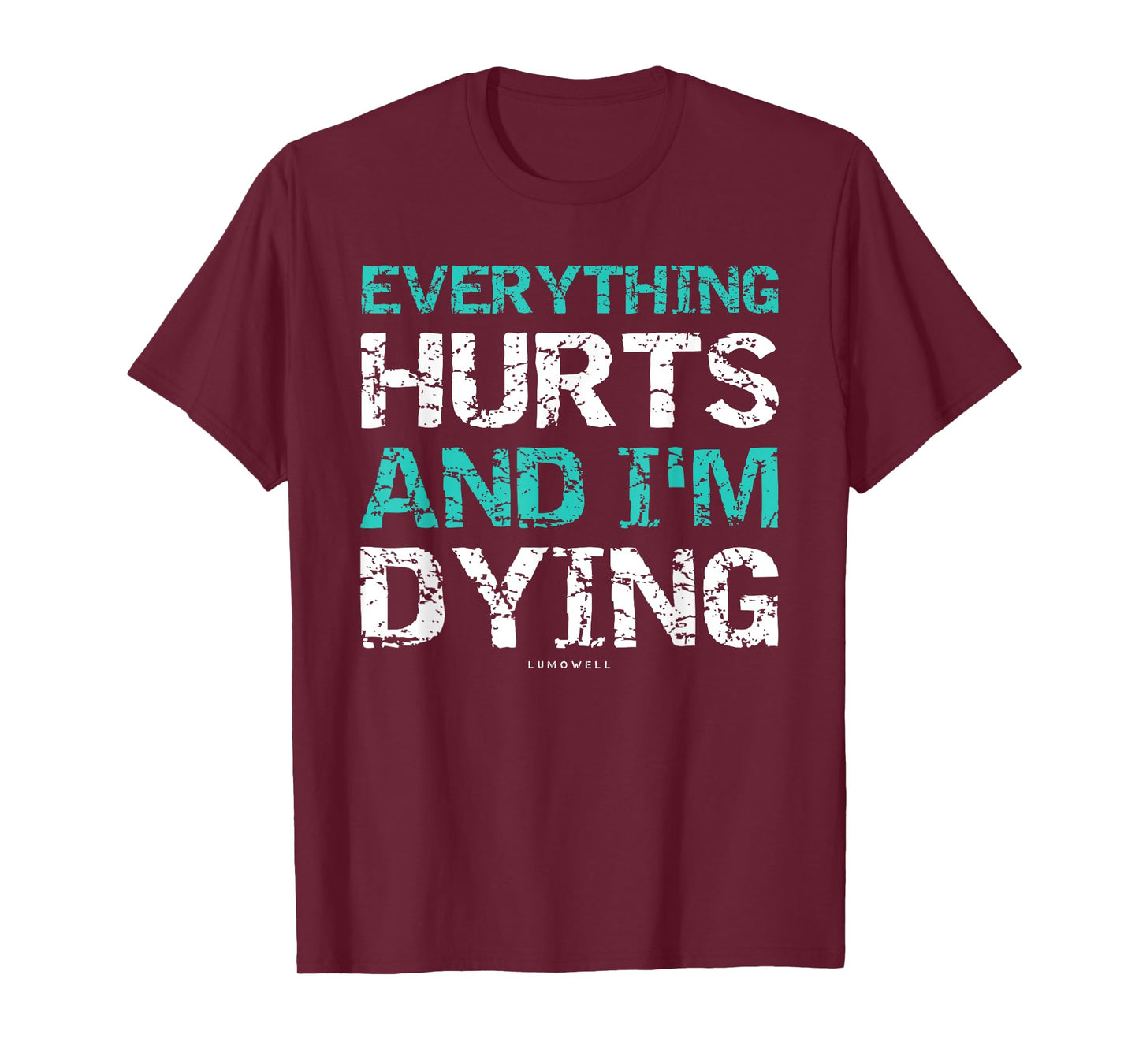 Funny Workout Shirts: Everything Hurts And I'm Dying T-Shirt