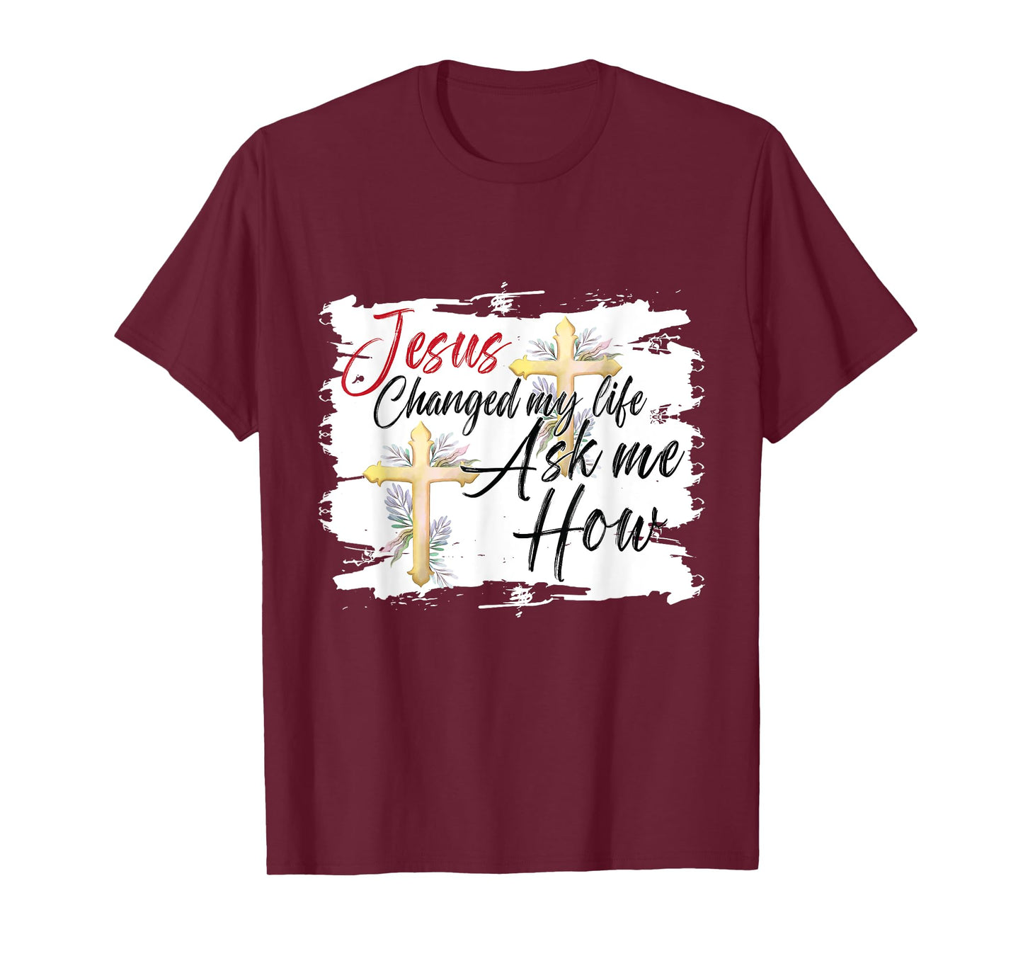 Jesus Changed My Life Ask Me How Jesus christ T-Shirt