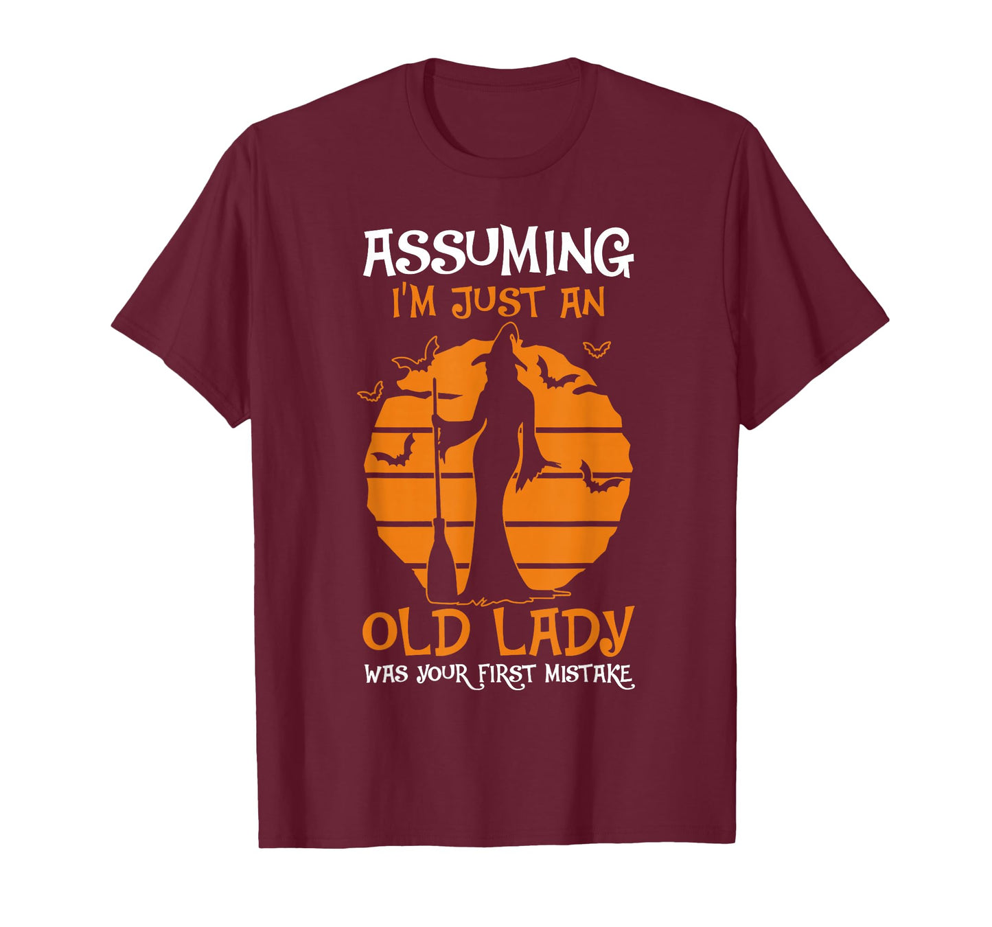 Assuming I'm Just an Old Lady was Your First Mistake Witch T-Shirt