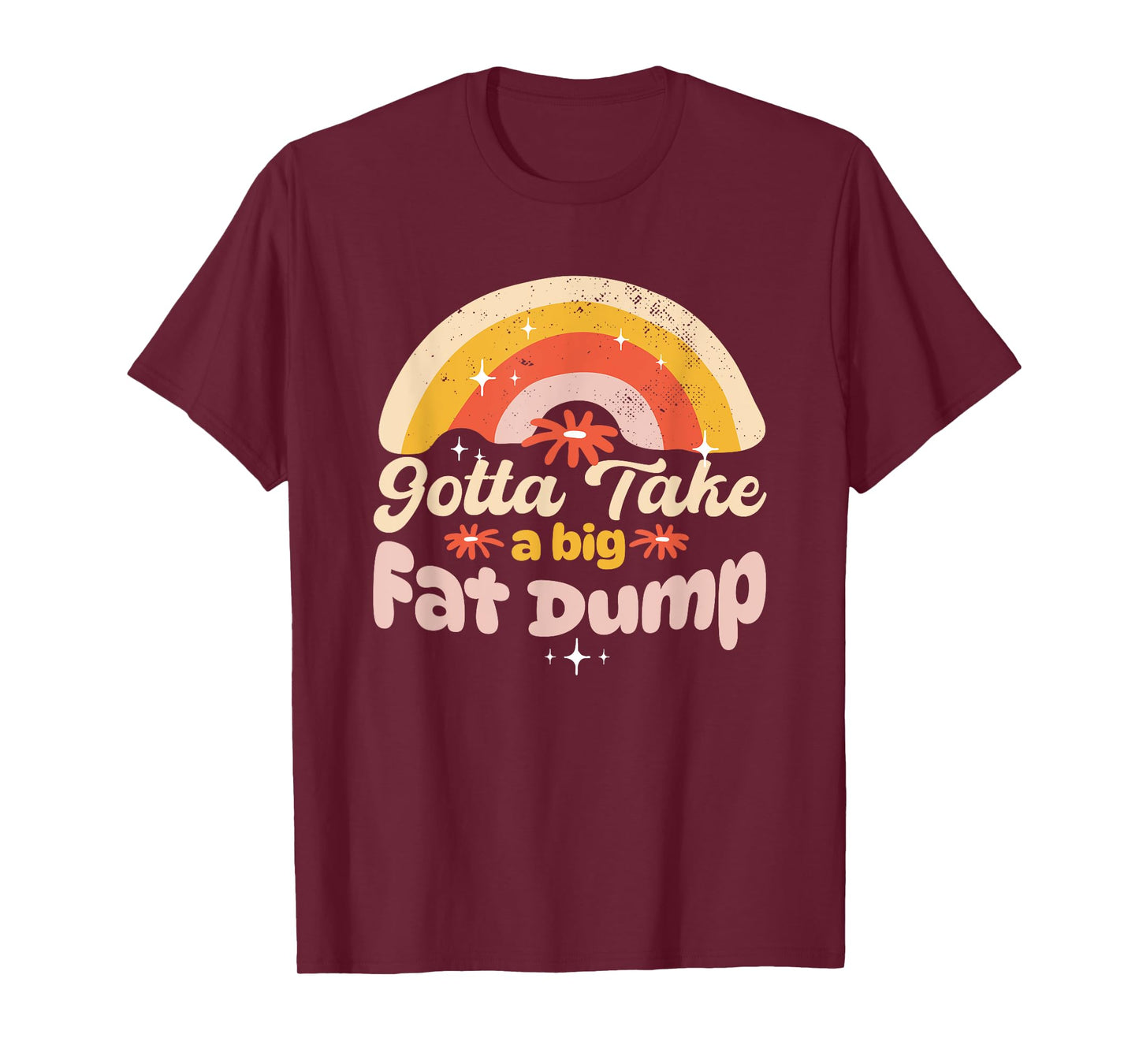 Gotta Take a Big Fat Dump Poop Joke Funny Adult Humor Meme T-Shirt
