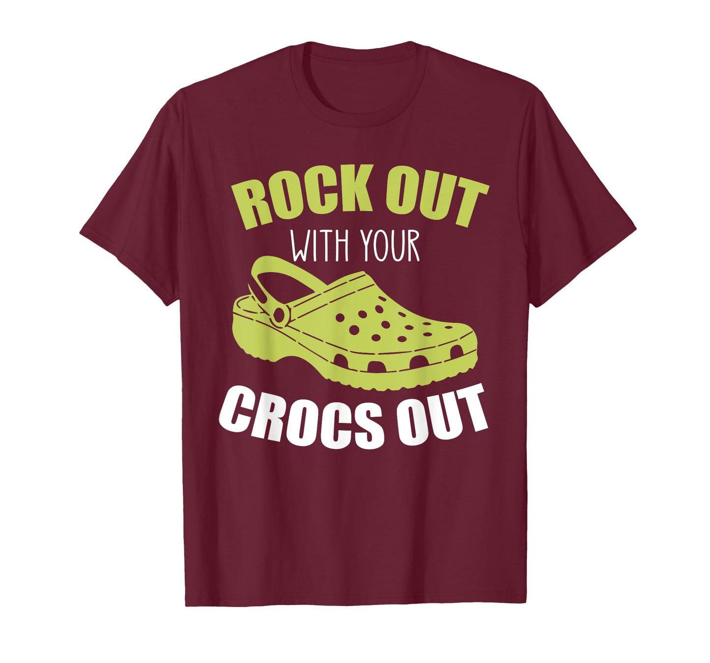 Rock Out With Your Crocs Out - Funny Saying Sarcastic T-Shirt
