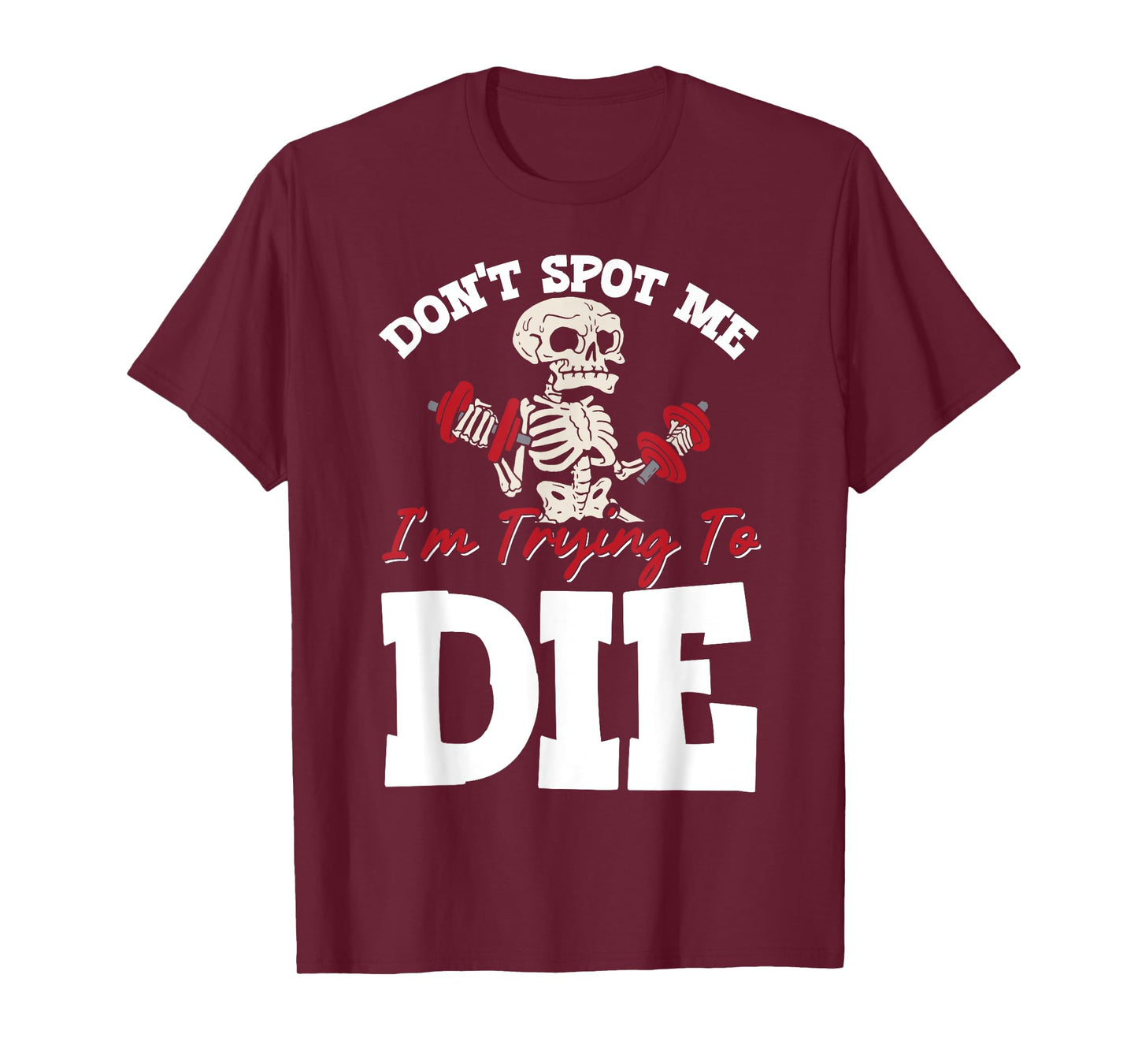 Don't Spot Me I'm Trying To Die Gym Workout T-Shirt