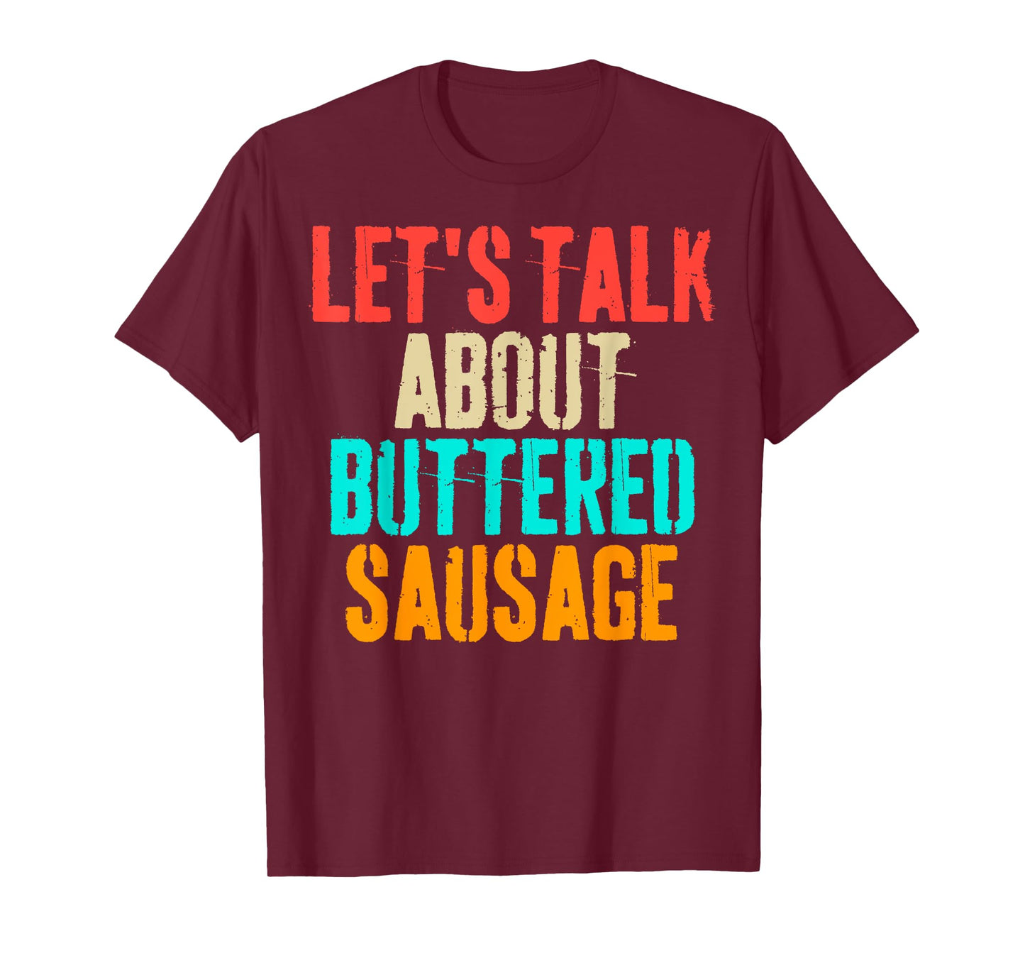 Let's Talk About Buttered Sausage Funny Buttered Sausage T-Shirt