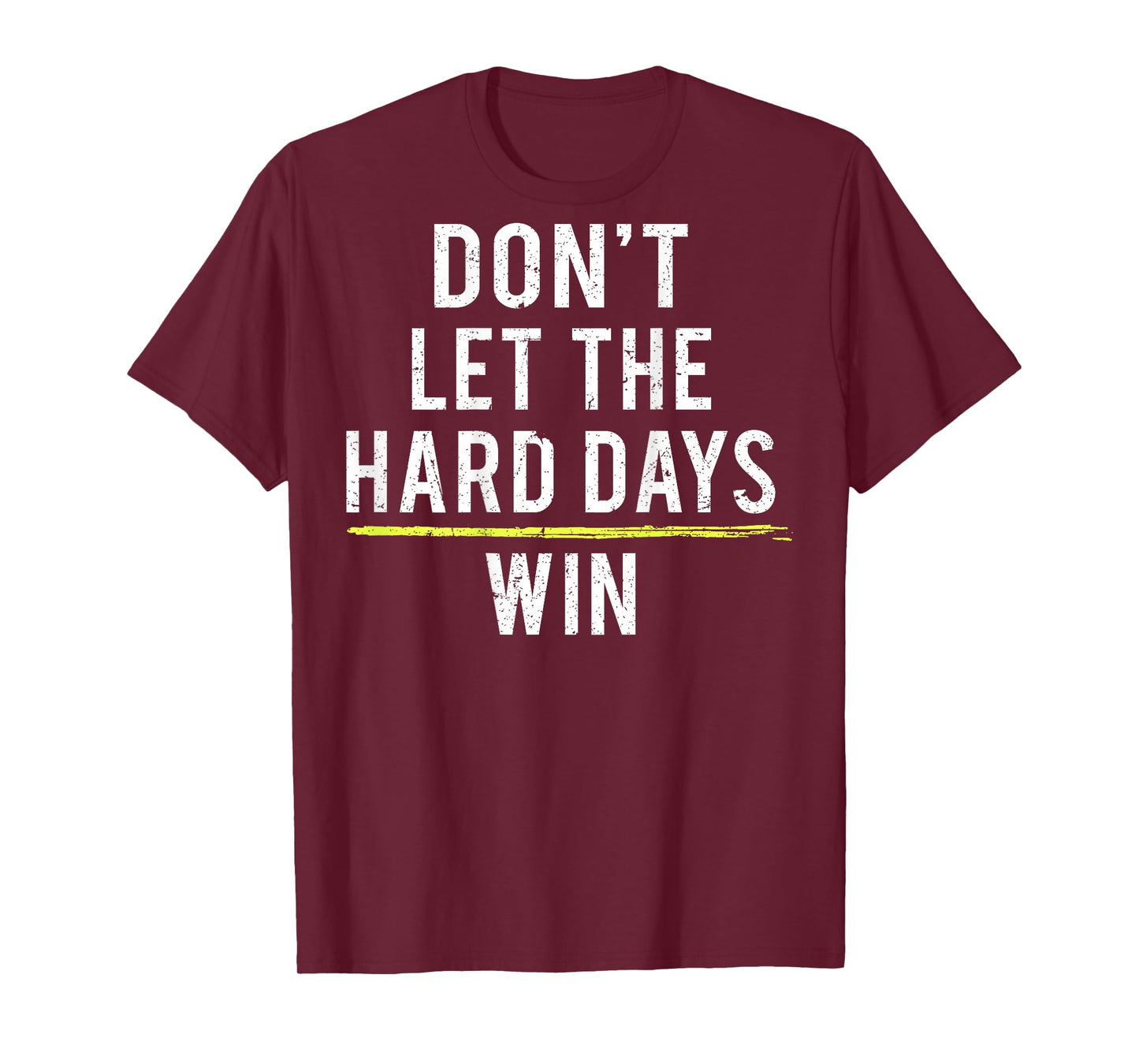 Don't Let The Hard Days Win (on back) T-Shirt