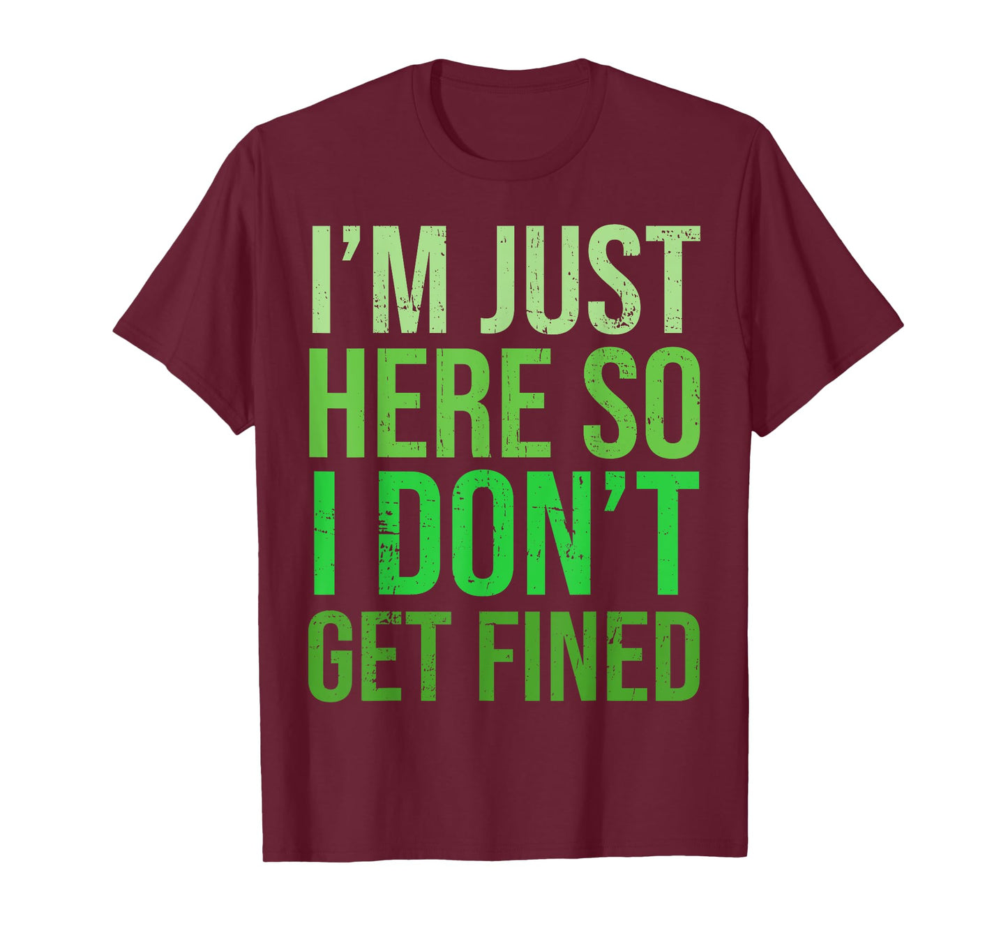 Famous Quotes Just Here So I Don't Get Fined Tees I'm Just Here So I Won't Get Fined T-Shirt