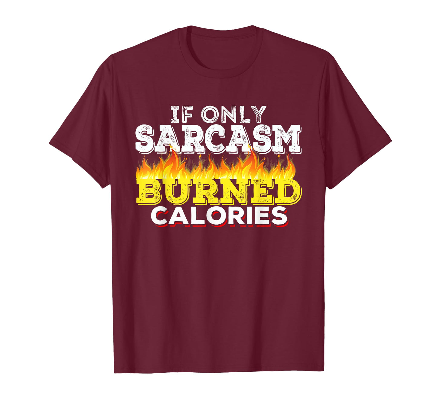 If Only Sarcasm Burned Calories Workout Motivation T-Shirt
