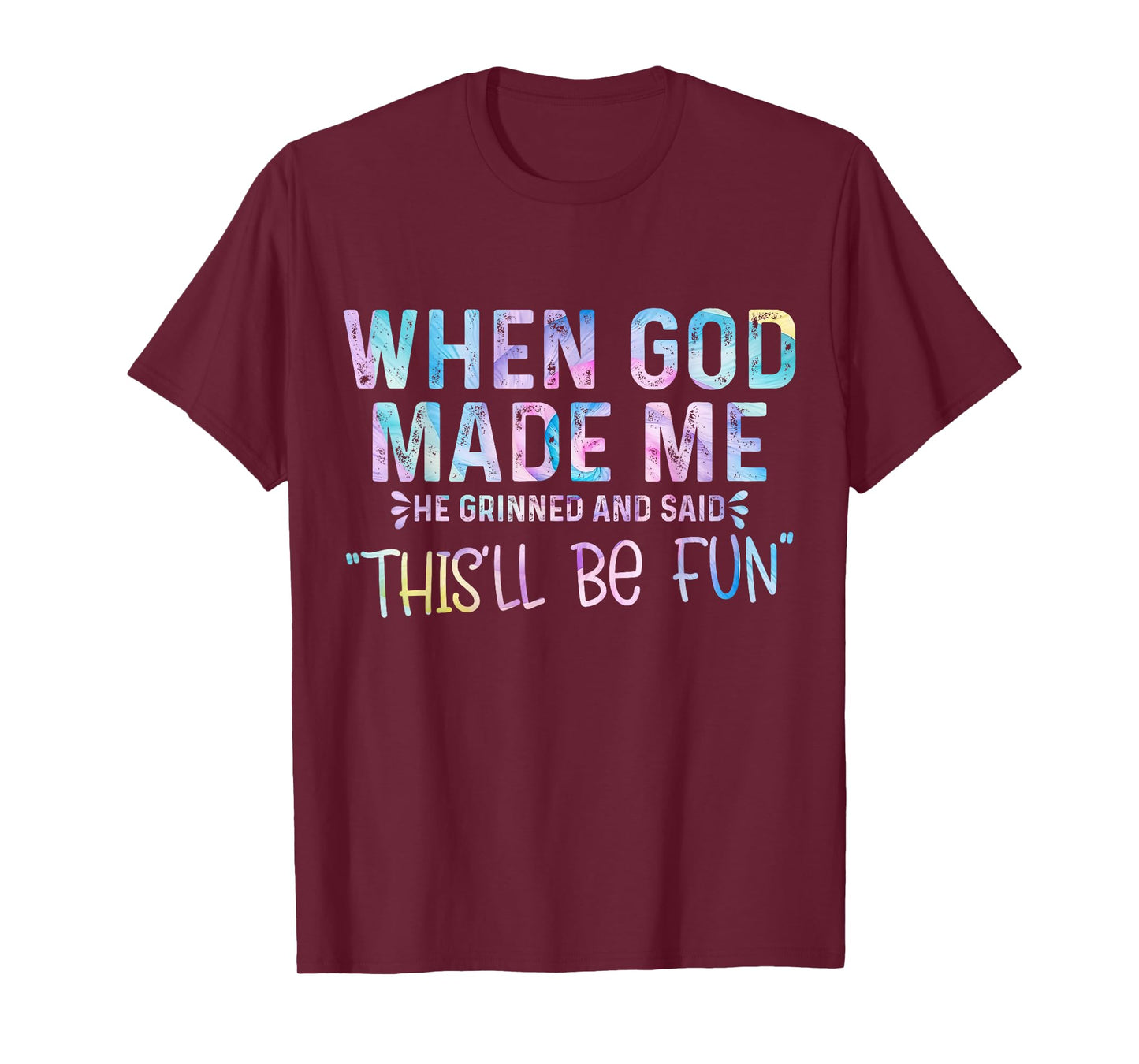 When God Made Me He Grinned and Said this'll be fun T-Shirt