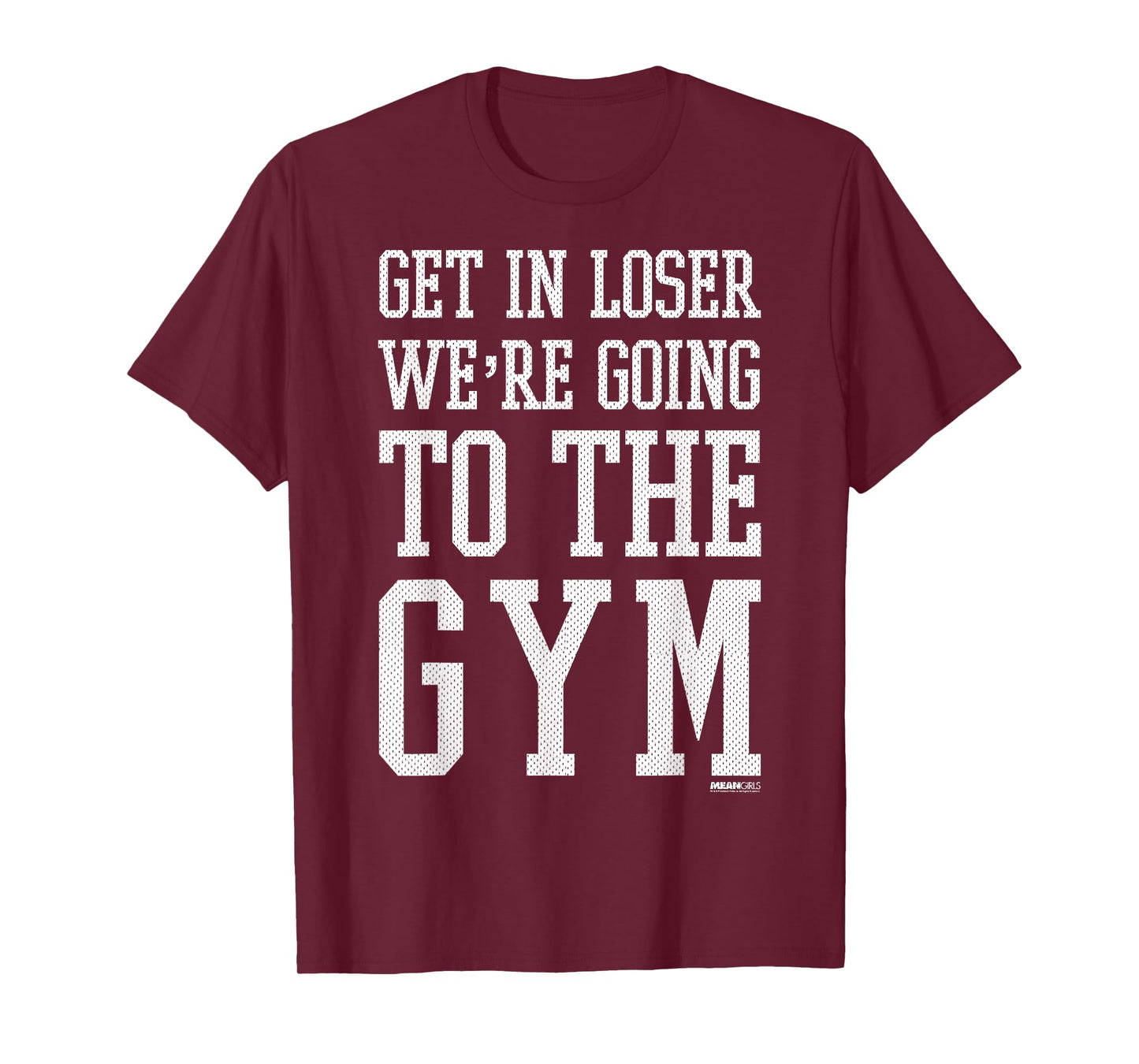 Mean Girls Get In Loser We're Going To The Gym T-Shirt