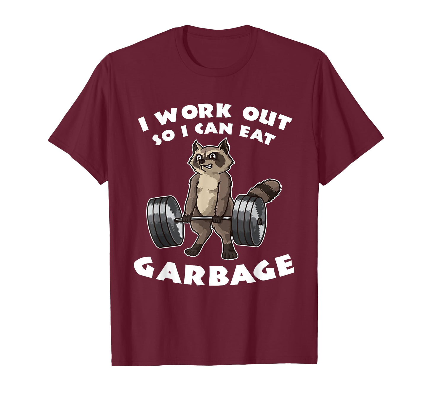 I Work Out So I Can Eat Garbage - Fitness Funny Pun T-Shirt