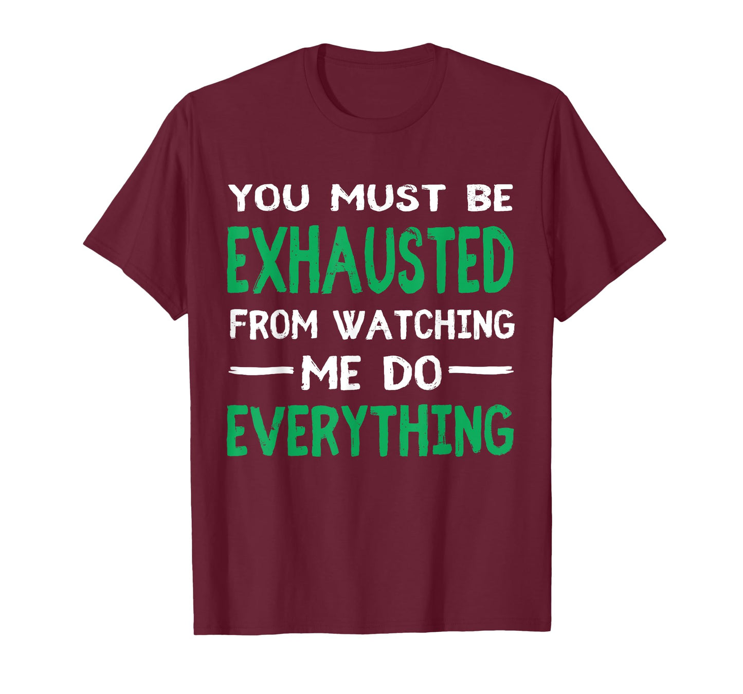 You Must Be Exhausted From Watching Me Do Everything TShirt T-Shirt