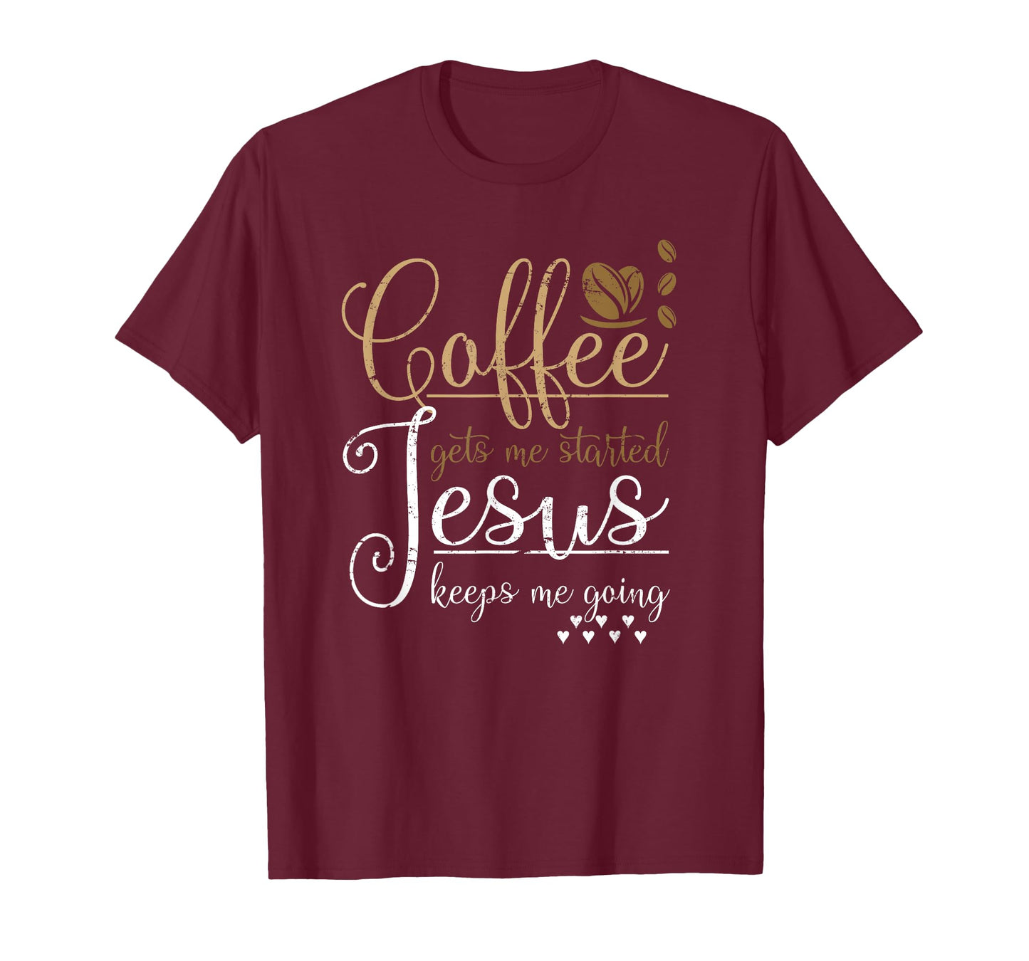 Coffee Gets Me Started Jesus Keeps Me Going Jesus T-Shirt