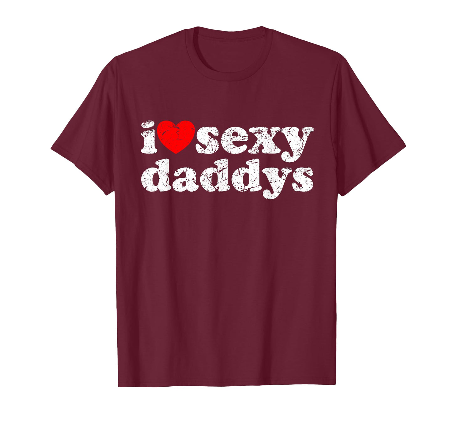 Distressed I Heart Sexy Daddys I Love Sexy Daddys T-Shirt