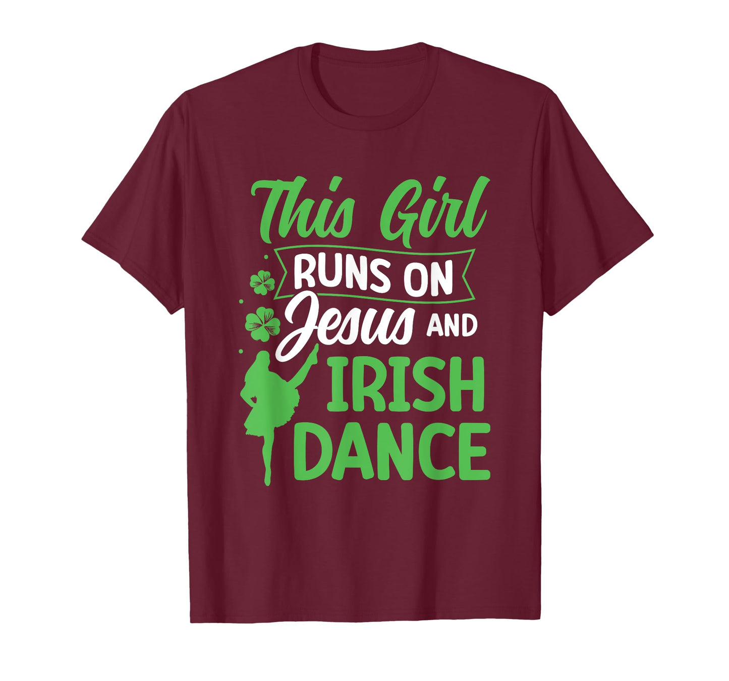 Irish Dancing This Girl Runs on Jesus and Irish Tap Dance T-Shirt