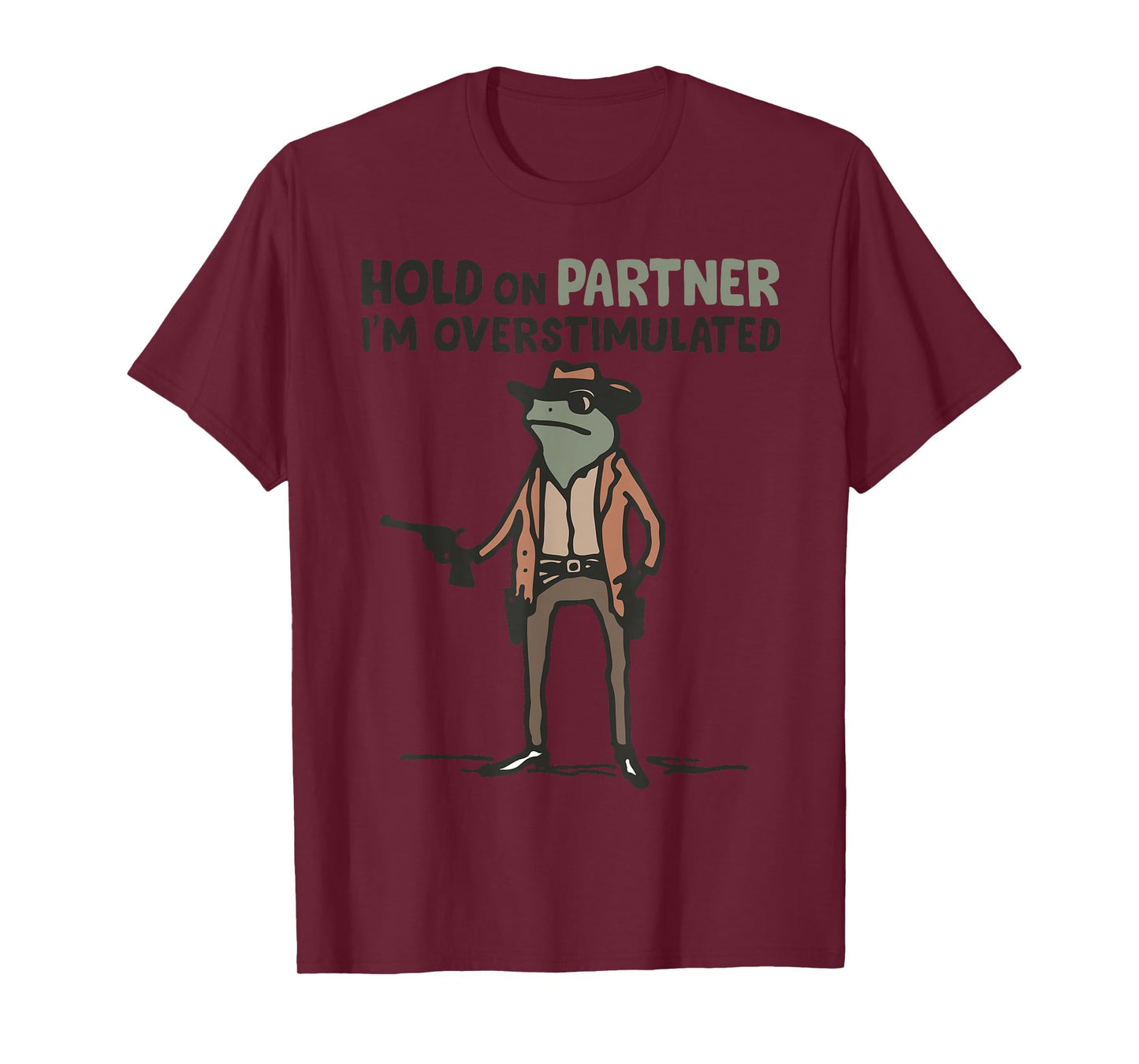 Hold On Partner I'm Overstimulated Frog Funny Meme T-Shirt