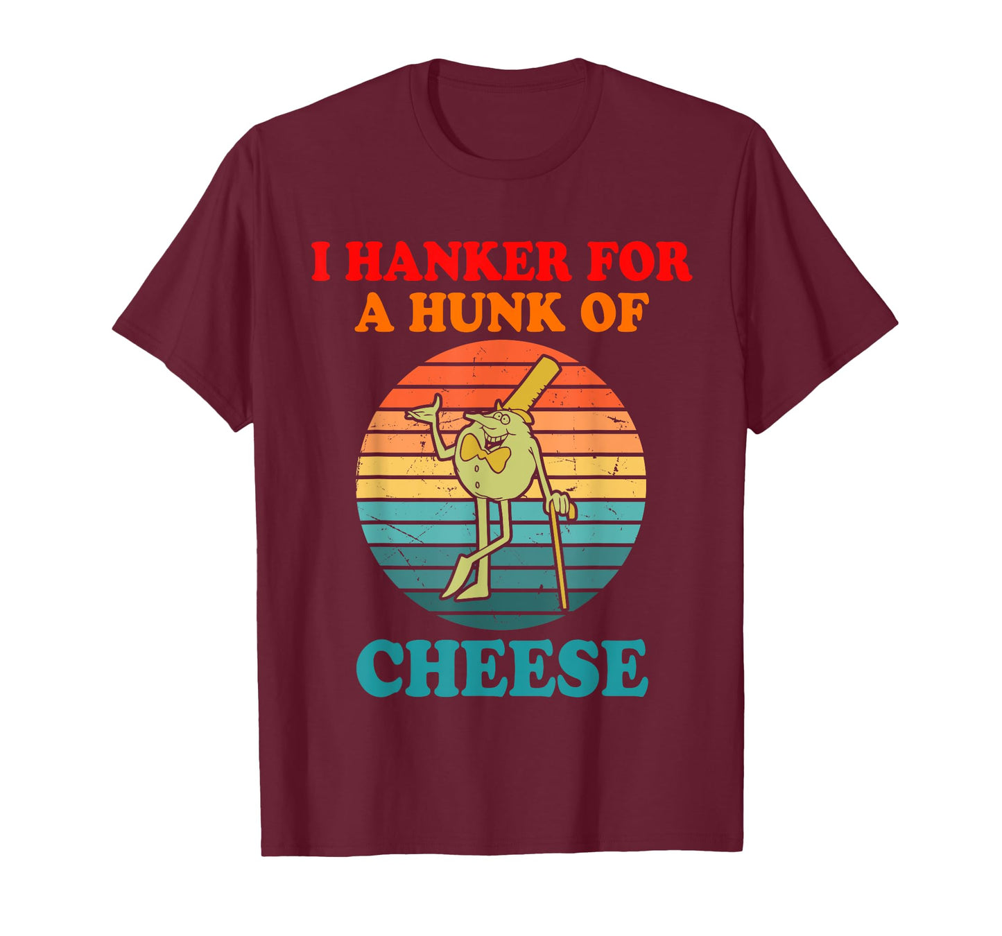 I Hanker For A Hunk Of Cheese T-Shirt