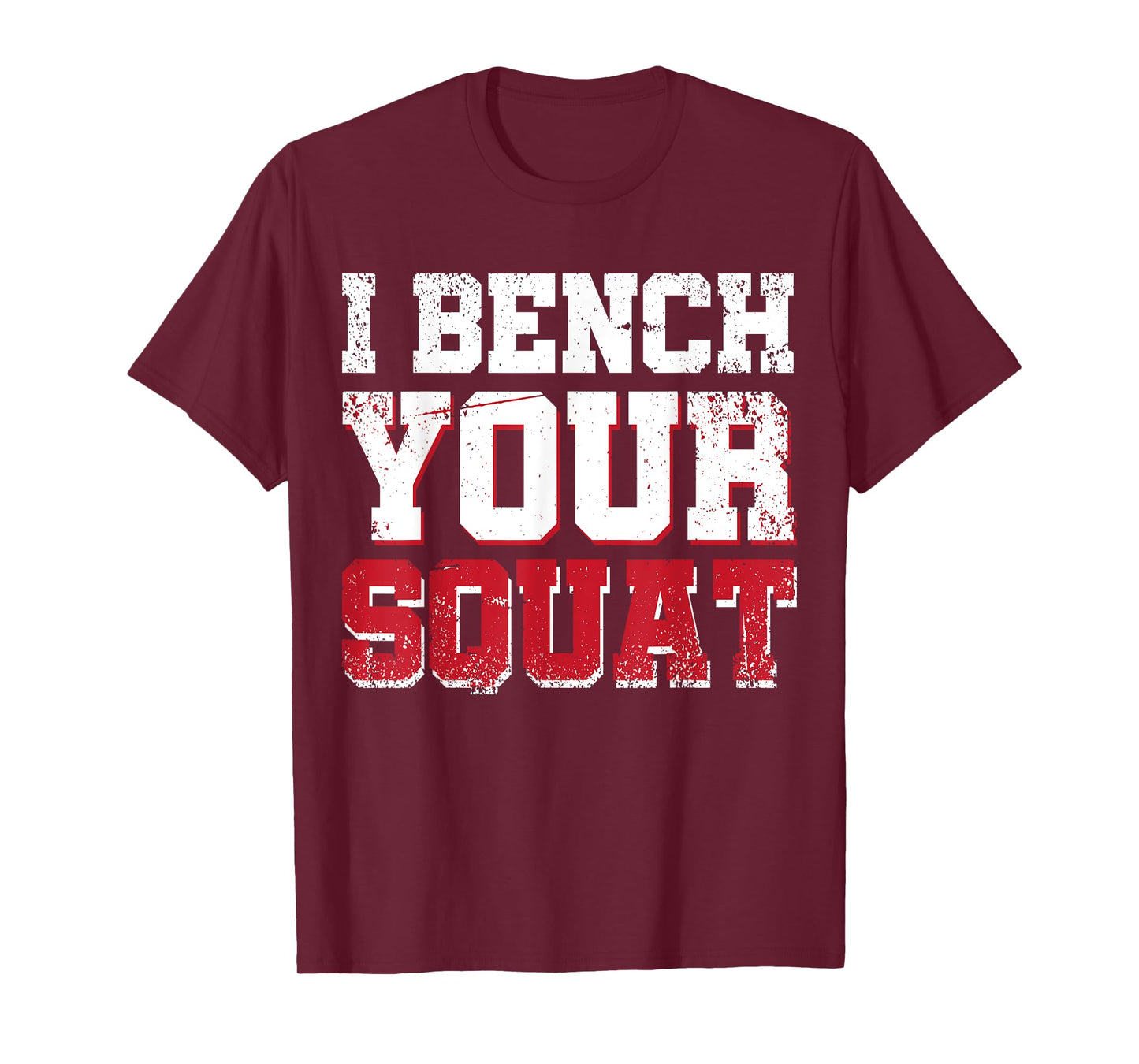 I Bench Your Squat Powerlifting Strength Training Exercise T-Shirt