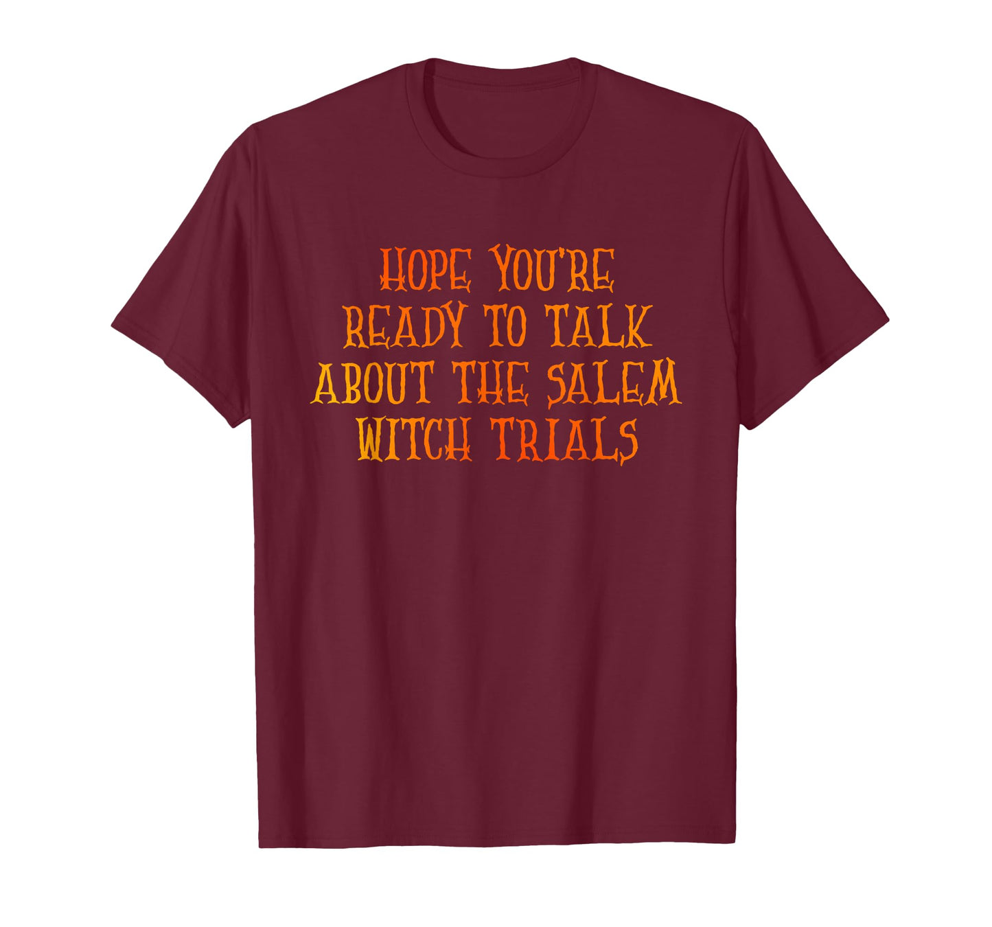 Hope You're Ready to Talk About The Salem Witch Trials T-Shirt