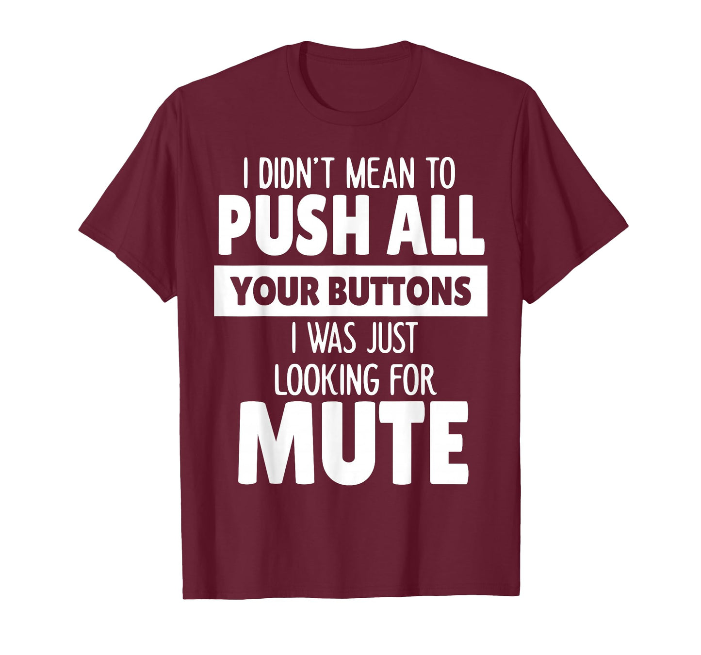 I Didn't Mean to Push All Your Buttons I was Just Looking T-Shirt