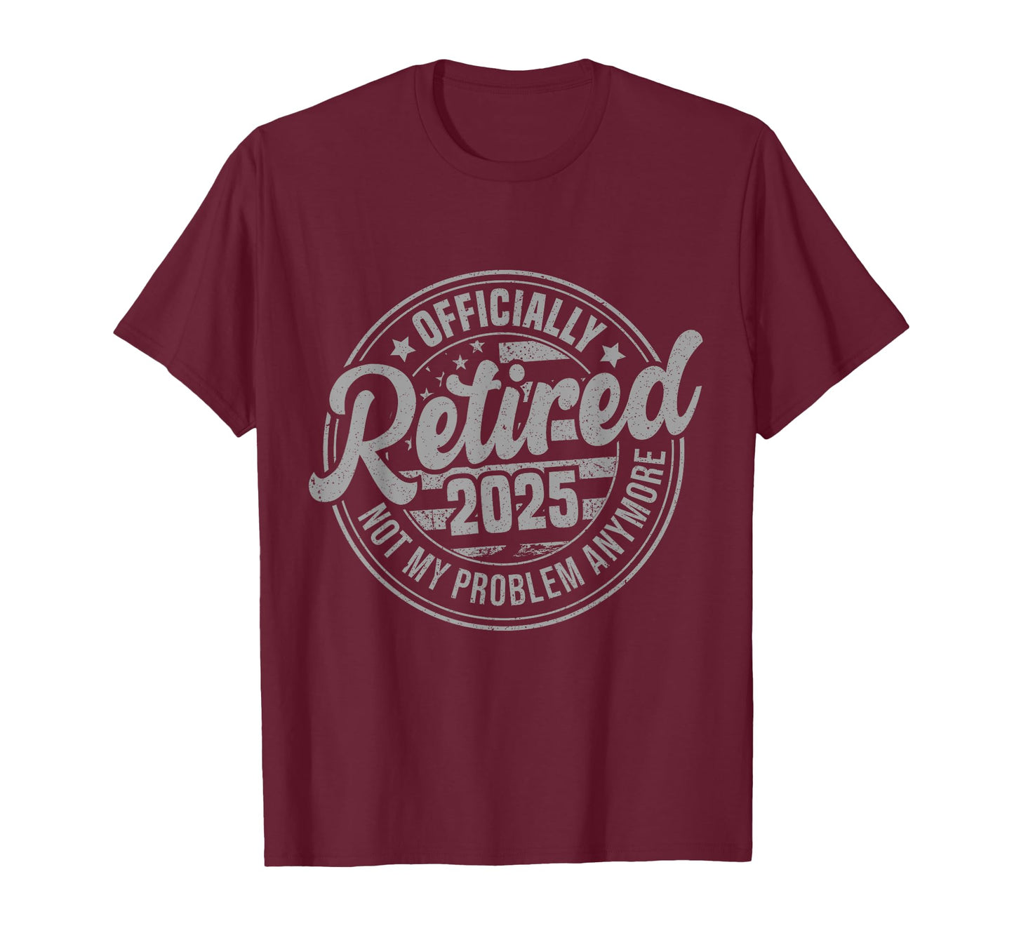 Retired 2025 Not My Problem Anymore Funny Retirement T-Shirt