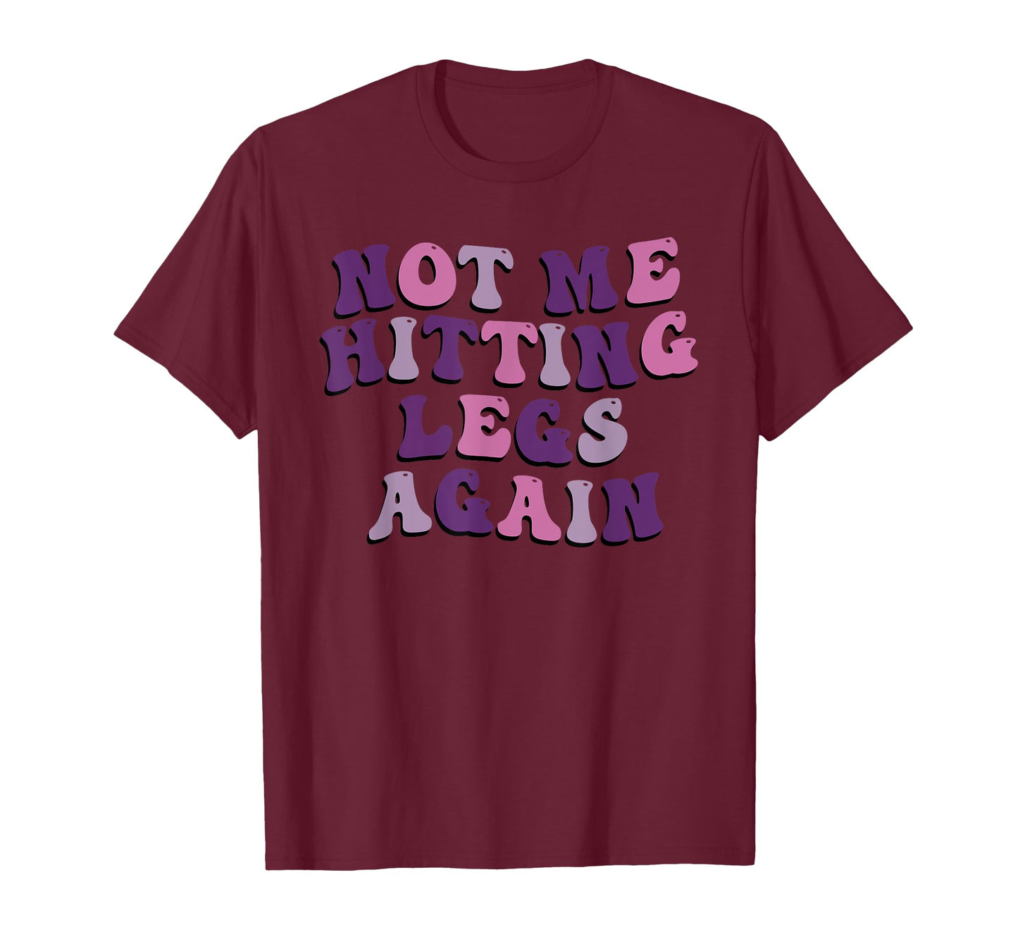 Not Me Hitting Legs Again Funny Gym Leg Day Quote T-Shirt