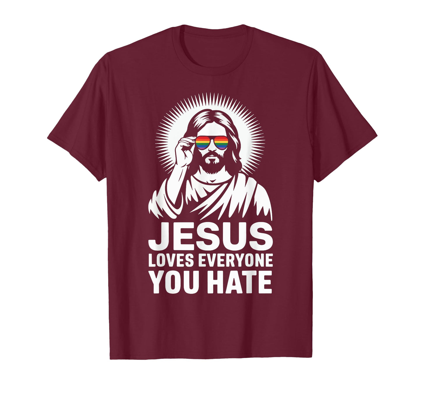 Jesus Loves Everyone You Hate T-Shirt