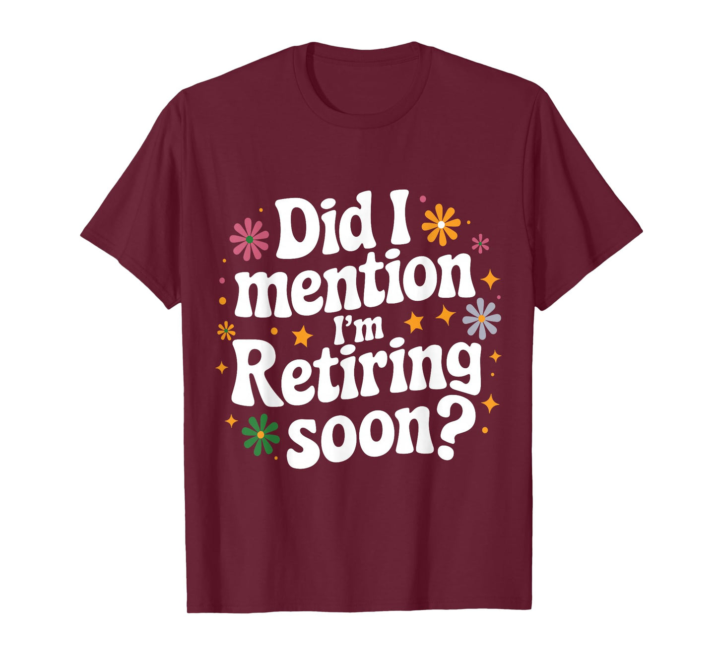 Did I Mention I'm Retiring Soon Retro Groovy Fun Retirement T-Shirt